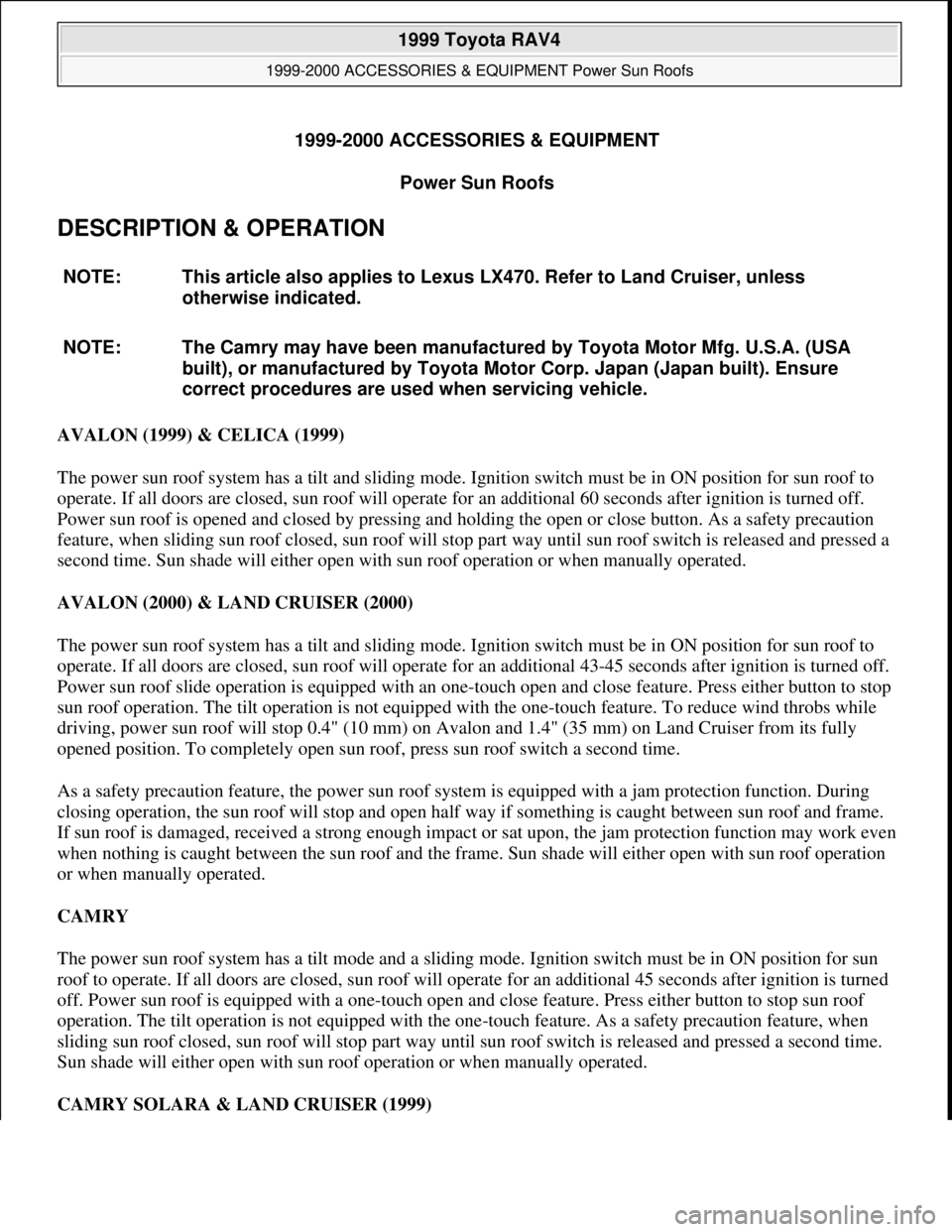 TOYOTA RAV4 1996  Service Repair Manual 1999-2000 ACCESSORIES & EQUIPMENT
Power Sun Roofs 
DESCRIPTION & OPERATION 
AVALON (1999) & CELICA (1999) 
The power sun roof system has a tilt and sliding mode. Ignition switch must be in ON position