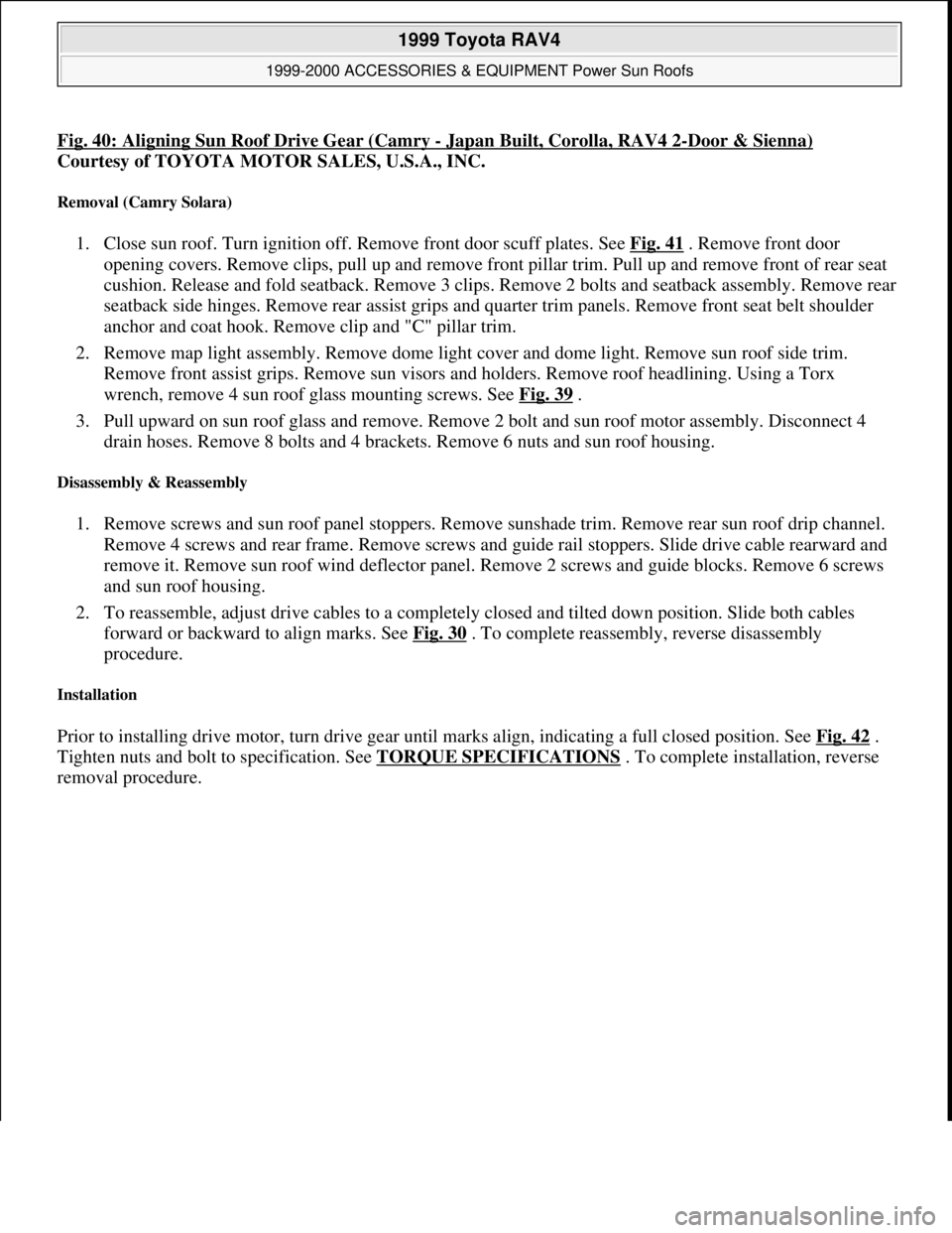 TOYOTA RAV4 1996 Service Repair Manual Fig. 40: Aligning Sun Roof Drive Gear (Camry -Japan Built, Corolla, RAV4 2-Door & Sienna)
Courtesy of TOYOTA MOTOR SALES, U.S.A., INC.
Removal (Camry Solara)
1. Close sun roof. Turn ignition off. Re TOYOTA RAV4 1996 Service Repair Manual Fig. 40: Aligning Sun Roof Drive Gear (Camry -Japan Built, Corolla, RAV4 2-Door & Sienna)
Courtesy of TOYOTA MOTOR SALES, U.S.A., INC.
Removal (Camry Solara)
1. Close sun roof. Turn ignition off. Re