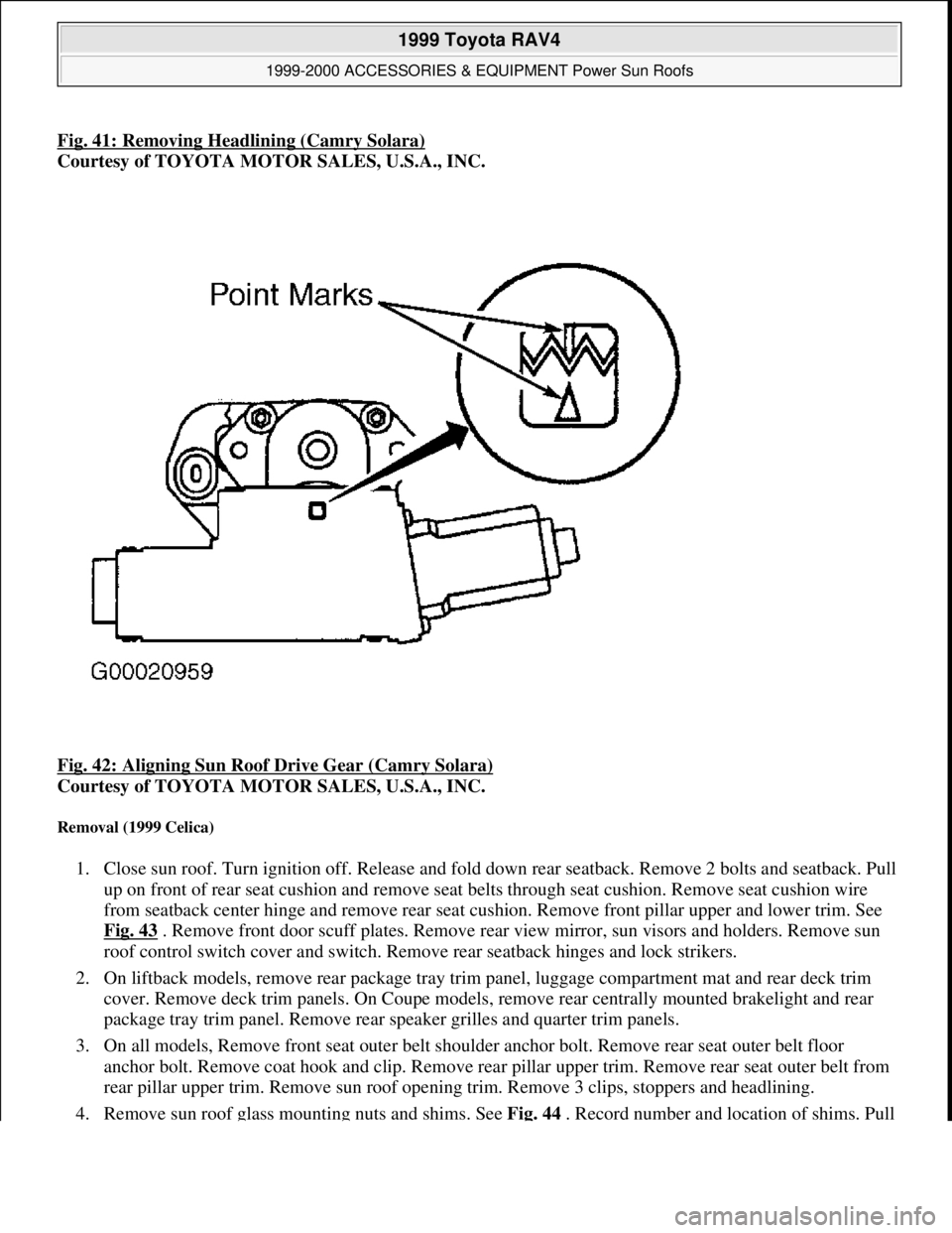TOYOTA RAV4 1996 Service Repair Manual Fig. 41: Removing Headlining (Camry Solara)
Courtesy of TOYOTA MOTOR SALES, U.S.A., INC.
Fig. 42: Aligning Sun Roof Drive Gear (Camry Solara)
Courtesy of TOYOTA MOTOR SALES, U.S.A., INC.
Removal ( TOYOTA RAV4 1996 Service Repair Manual Fig. 41: Removing Headlining (Camry Solara)
Courtesy of TOYOTA MOTOR SALES, U.S.A., INC.
Fig. 42: Aligning Sun Roof Drive Gear (Camry Solara)
Courtesy of TOYOTA MOTOR SALES, U.S.A., INC.
Removal (