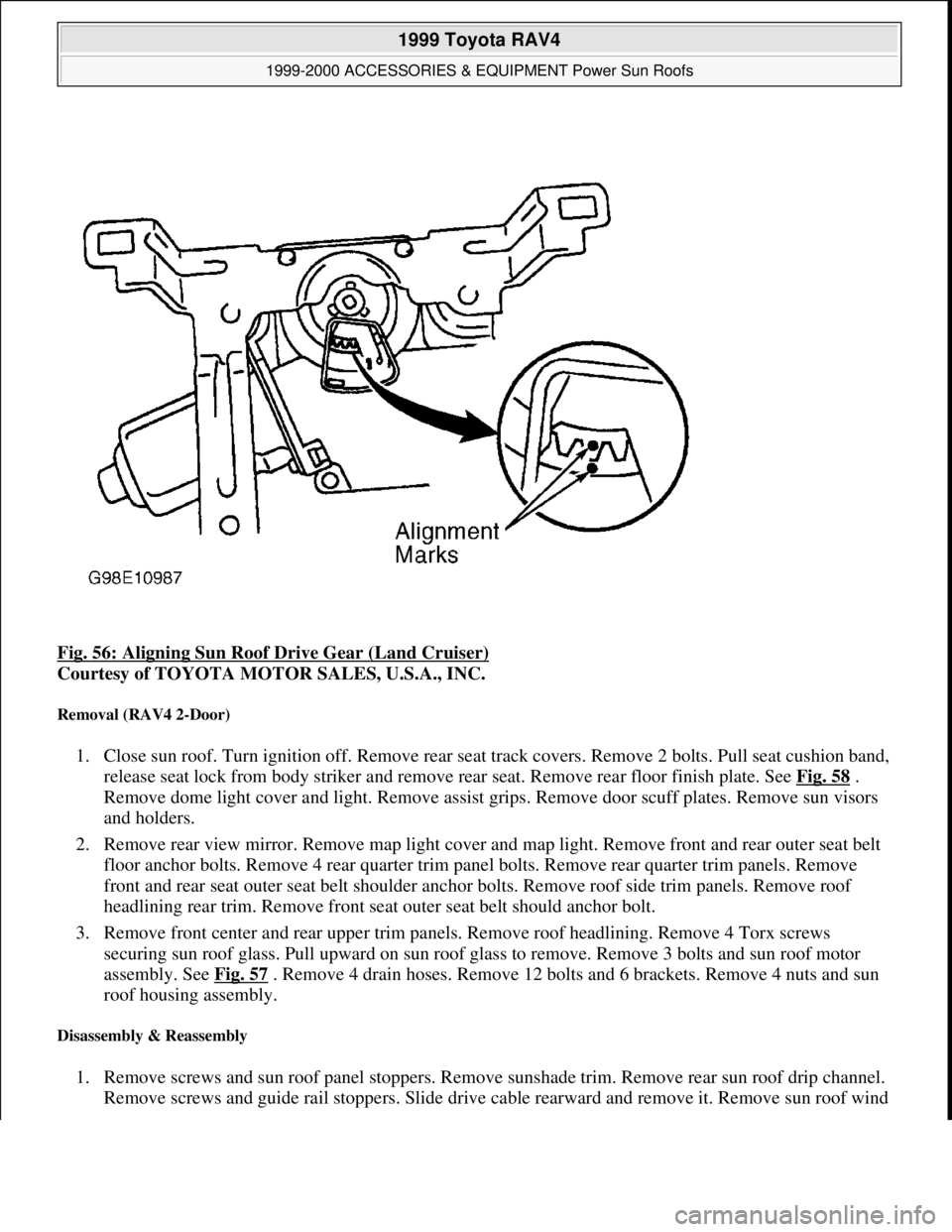 TOYOTA RAV4 1996 Service Repair Manual Fig. 56: Aligning Sun Roof Drive Gear (Land Cruiser)
Courtesy of TOYOTA MOTOR SALES, U.S.A., INC.
Removal (RAV4 2-Door)
1. Close sun roof. Turn ignition off. Remove rear seat track covers. Remove 2 TOYOTA RAV4 1996 Service Repair Manual Fig. 56: Aligning Sun Roof Drive Gear (Land Cruiser)
Courtesy of TOYOTA MOTOR SALES, U.S.A., INC.
Removal (RAV4 2-Door)
1. Close sun roof. Turn ignition off. Remove rear seat track covers. Remove 2