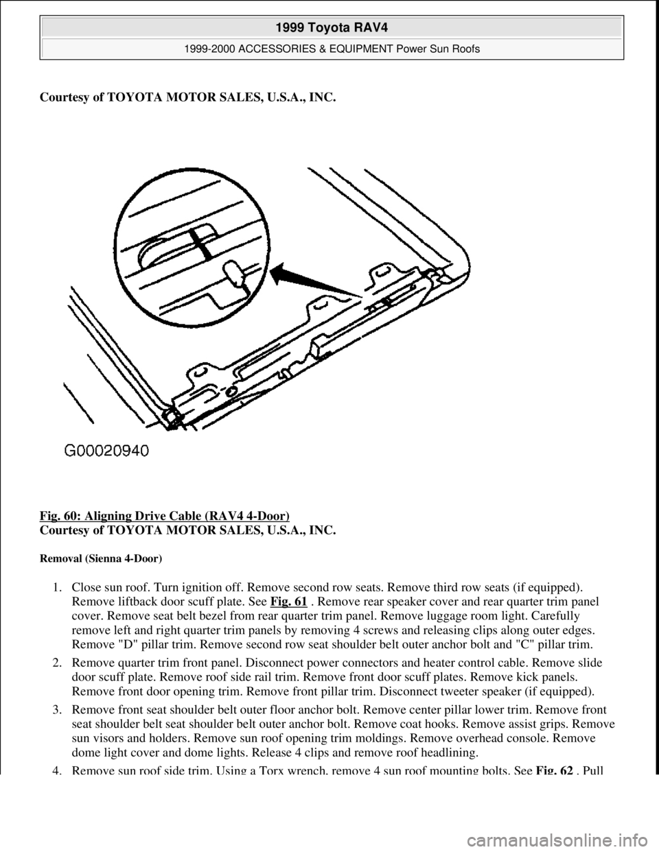 TOYOTA RAV4 1996 Service Repair Manual Courtesy of TOYOTA MOTOR SALES, U.S.A., INC.
Fig. 60: Aligning Drive Cable (RAV4 4
-Door)
Courtesy of TOYOTA MOTOR SALES, U.S.A., INC.
Removal (Sienna 4-Door)
1. Close sun roof. Turn ignition off. TOYOTA RAV4 1996 Service Repair Manual Courtesy of TOYOTA MOTOR SALES, U.S.A., INC.
Fig. 60: Aligning Drive Cable (RAV4 4
-Door)
Courtesy of TOYOTA MOTOR SALES, U.S.A., INC.
Removal (Sienna 4-Door)
1. Close sun roof. Turn ignition off.