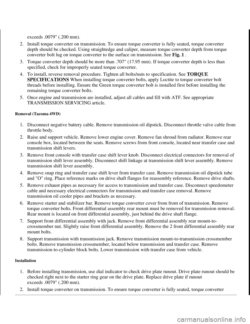 TOYOTA RAV4 1996 Service Repair Manual exceeds .0079" (.200 mm).
2. Install torque converter on transmission. To ensure torque converter is fully seated, torque converter
depth should be checked. Using straightedge and caliper, measure TOYOTA RAV4 1996 Service Repair Manual exceeds .0079" (.200 mm).
2. Install torque converter on transmission. To ensure torque converter is fully seated, torque converter
depth should be checked. Using straightedge and caliper, measure
