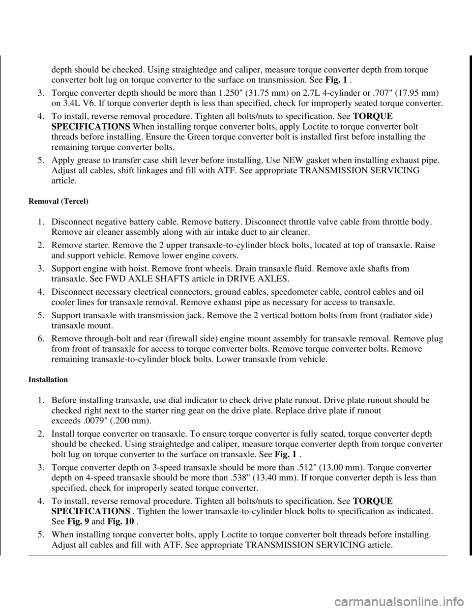 TOYOTA RAV4 1996 Service Repair Manual depth should be checked. Using straightedge and caliper, measure torque converter depth from torque
converter bolt lug on torque converter to the surface on transmission. See Fig. 1
.
3. Torque co TOYOTA RAV4 1996 Service Repair Manual depth should be checked. Using straightedge and caliper, measure torque converter depth from torque
converter bolt lug on torque converter to the surface on transmission. See Fig. 1
.
3. Torque co