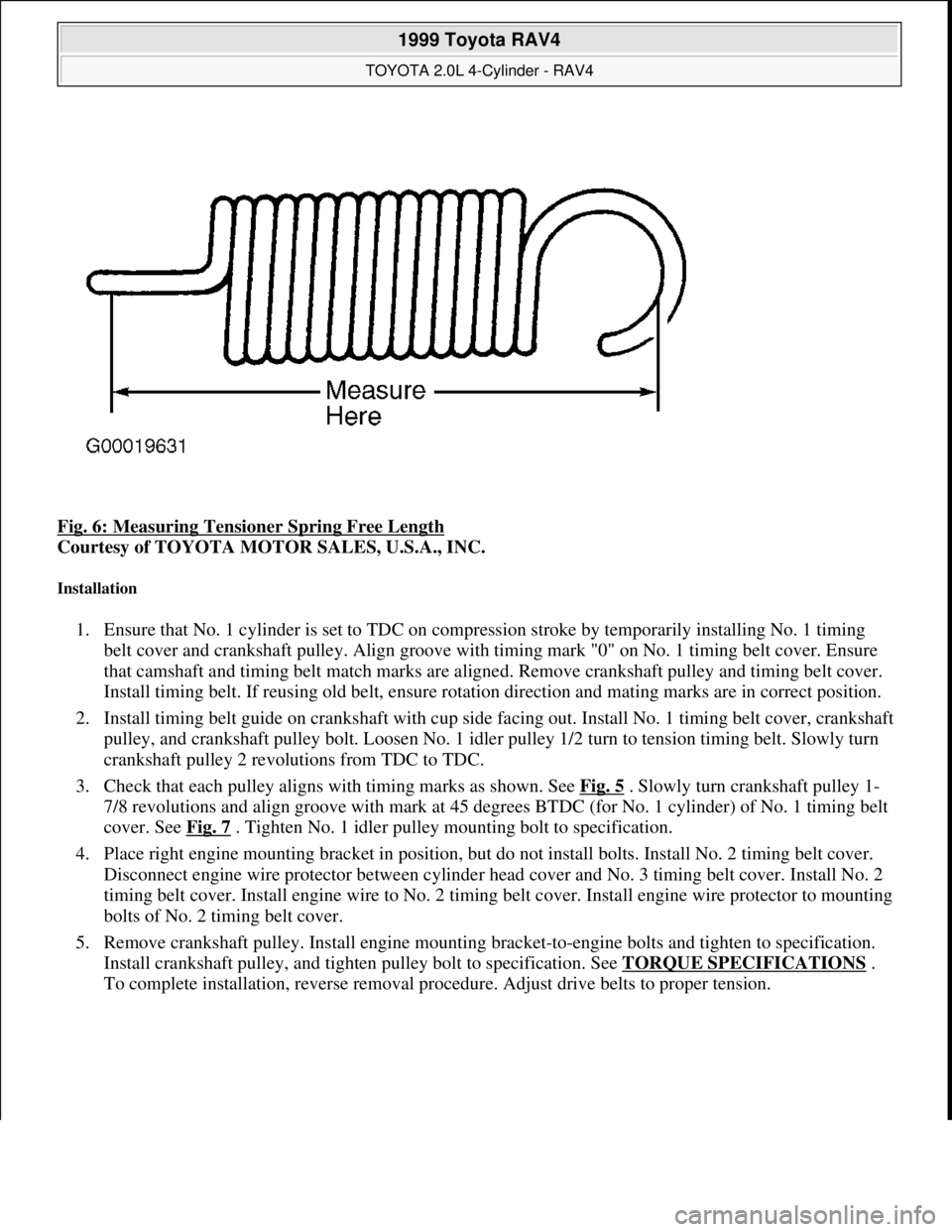 TOYOTA RAV4 1996 Service Repair Manual Fig. 6: Measuring Tensioner Spring Free Length
Courtesy of TOYOTA MOTOR SALES, U.S.A., INC.
Installation
1. Ensure that No. 1 cylinder is set to TDC on compression stroke by temporarily installing TOYOTA RAV4 1996 Service Repair Manual Fig. 6: Measuring Tensioner Spring Free Length
Courtesy of TOYOTA MOTOR SALES, U.S.A., INC.
Installation
1. Ensure that No. 1 cylinder is set to TDC on compression stroke by temporarily installing