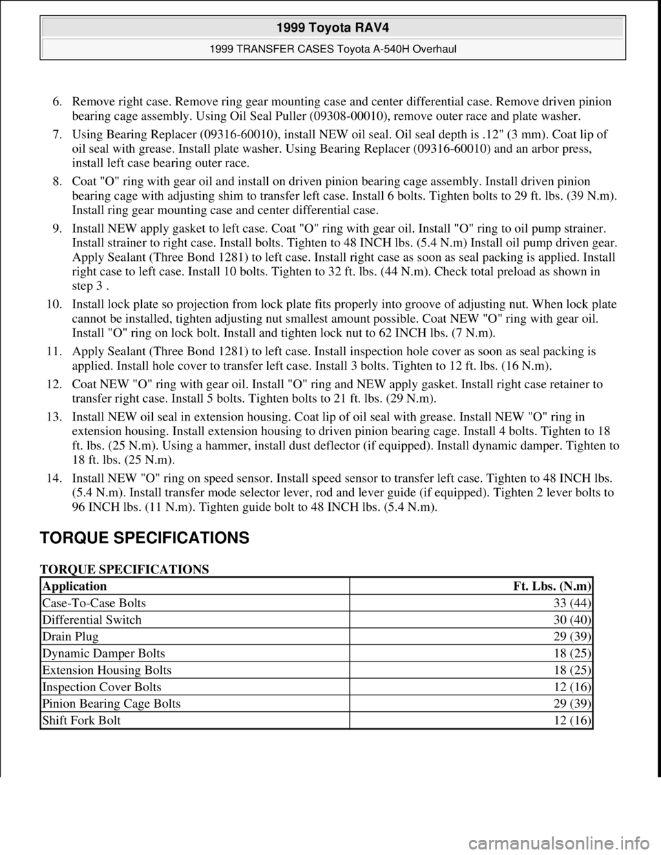 TOYOTA RAV4 1996 Service Repair Manual 6. Remove right case. Remove ring gear mounting case and center differential case. Remove driven pinion
bearing cage assembly. Using Oil Seal Puller (09308-00010), remove outer race and plate washer. TOYOTA RAV4 1996 Service Repair Manual 6. Remove right case. Remove ring gear mounting case and center differential case. Remove driven pinion
bearing cage assembly. Using Oil Seal Puller (09308-00010), remove outer race and plate washer.