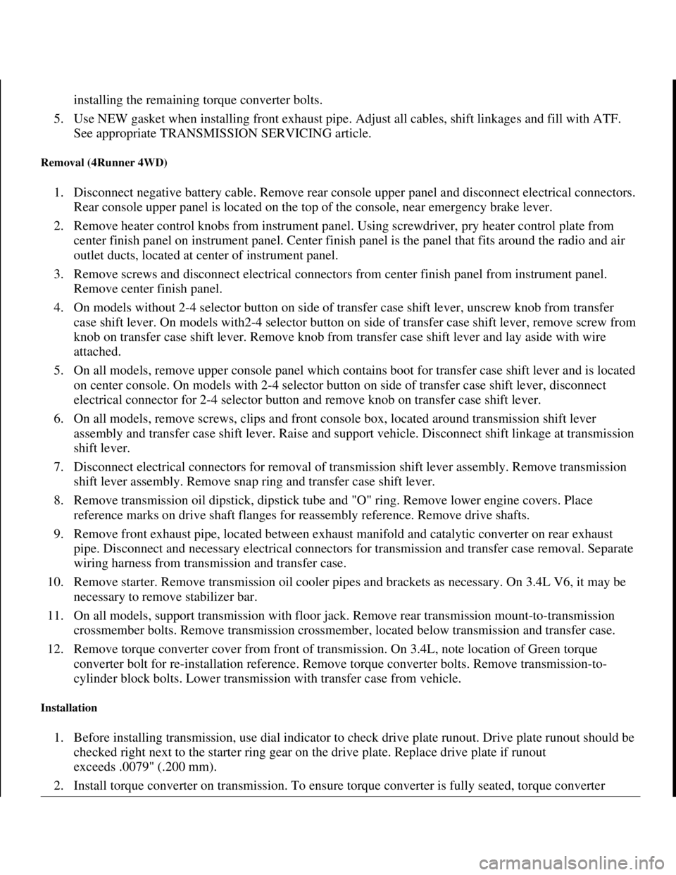 TOYOTA RAV4 1996 Service Repair Manual installing the remaining torque converter bolts.
5. Use NEW gasket when installing front exhaust pipe. Adjust all cables, shift linkages and fill with ATF.
See appropriate TRANSMISSION SERVICING art TOYOTA RAV4 1996 Service Repair Manual installing the remaining torque converter bolts.
5. Use NEW gasket when installing front exhaust pipe. Adjust all cables, shift linkages and fill with ATF.
See appropriate TRANSMISSION SERVICING art