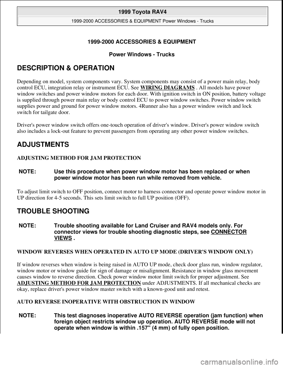TOYOTA RAV4 1996 Service Repair Manual 1999-2000 ACCESSORIES & EQUIPMENT
Power Windows - Trucks
DESCRIPTION & OPERATION
Depending on model, system components vary. System components may consist of a power main relay, body
control ECU, i TOYOTA RAV4 1996 Service Repair Manual 1999-2000 ACCESSORIES & EQUIPMENT
Power Windows - Trucks
DESCRIPTION & OPERATION
Depending on model, system components vary. System components may consist of a power main relay, body
control ECU, i