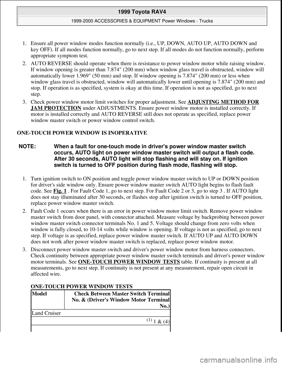 TOYOTA RAV4 1996 Service Repair Manual 1. Ensure all power window modes function normally (i.e., UP, DOWN, AUTO UP, AUTO DOWN and
key OFF). If all modes function normally, go to next step. If all modes do not function normally, perform
a TOYOTA RAV4 1996 Service Repair Manual 1. Ensure all power window modes function normally (i.e., UP, DOWN, AUTO UP, AUTO DOWN and
key OFF). If all modes function normally, go to next step. If all modes do not function normally, perform
a