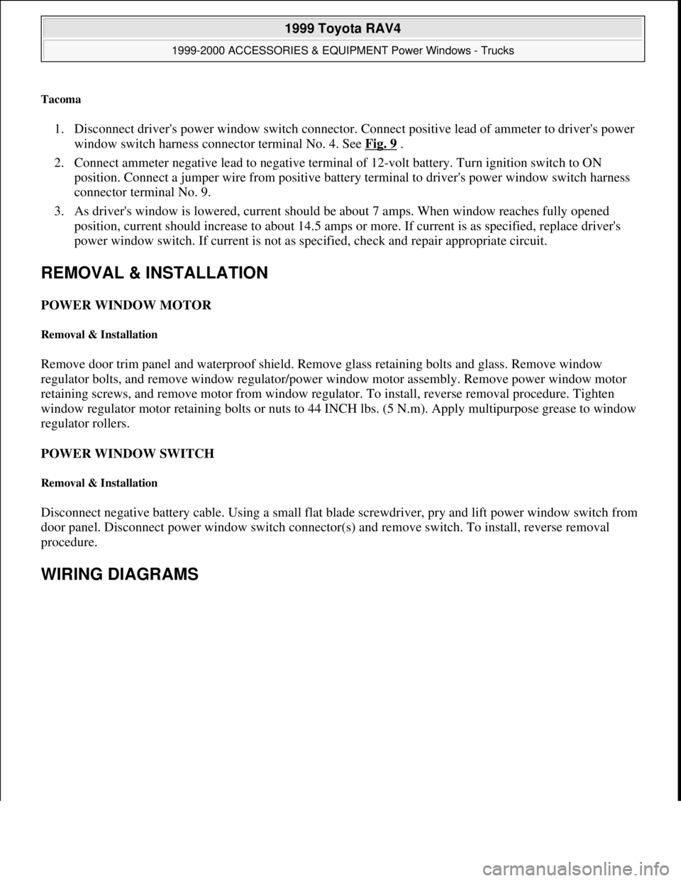 TOYOTA RAV4 1996 Service Repair Manual Tacoma
1. Disconnect drivers power window switch connector. Connect positive lead of ammeter to drivers power
window switch harness connector terminal No. 4. See Fig. 9
.
2. Connect ammeter neg TOYOTA RAV4 1996 Service Repair Manual Tacoma
1. Disconnect drivers power window switch connector. Connect positive lead of ammeter to drivers power
window switch harness connector terminal No. 4. See Fig. 9
.
2. Connect ammeter neg