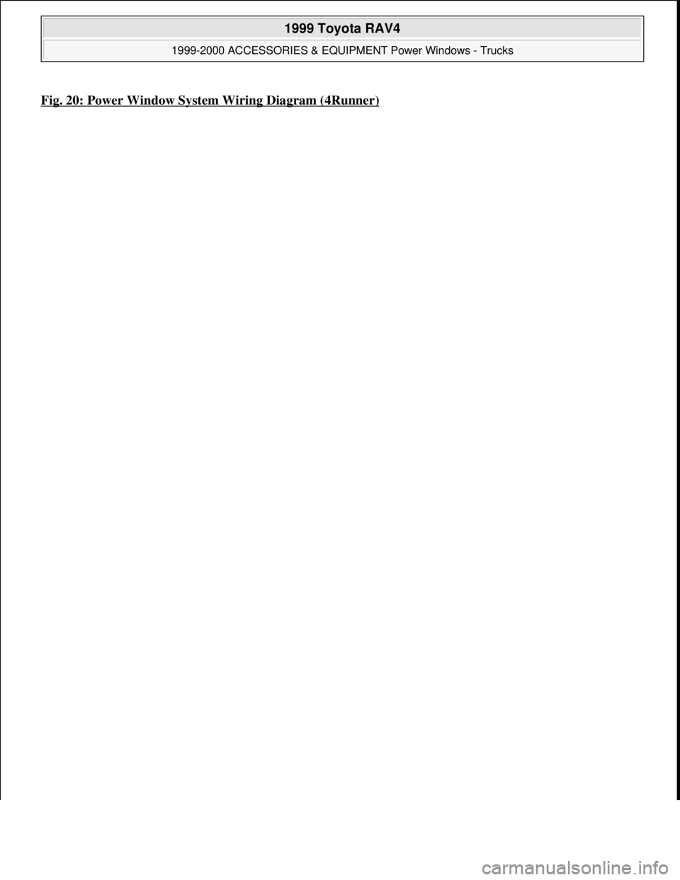 TOYOTA RAV4 1996 Service Repair Manual Fig. 20: Power Window System Wiring Diagram (4Runner)
1999 Toyota RAV4
1999-2000 ACCESSORIES & EQUIPMENT Power Windows - Trucks
Microsoft
Sunday, November 22, 2009 10:59:36 AMPage 39 © 2005 Mi TOYOTA RAV4 1996 Service Repair Manual Fig. 20: Power Window System Wiring Diagram (4Runner)
1999 Toyota RAV4
1999-2000 ACCESSORIES & EQUIPMENT Power Windows - Trucks
Microsoft
Sunday, November 22, 2009 10:59:36 AMPage 39 © 2005 Mi
