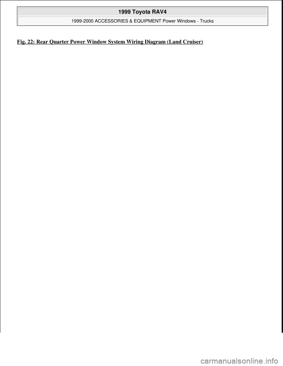 TOYOTA RAV4 1996 Service Repair Manual Fig. 22: Rear Quarter Power Window System Wiring Diagram (Land Cruiser)
1999 Toyota RAV4
1999-2000 ACCESSORIES & EQUIPMENT Power Windows - Trucks
Microsoft
Sunday, November 22, 2009 10:59:36 A TOYOTA RAV4 1996 Service Repair Manual Fig. 22: Rear Quarter Power Window System Wiring Diagram (Land Cruiser)
1999 Toyota RAV4
1999-2000 ACCESSORIES & EQUIPMENT Power Windows - Trucks
Microsoft
Sunday, November 22, 2009 10:59:36 A