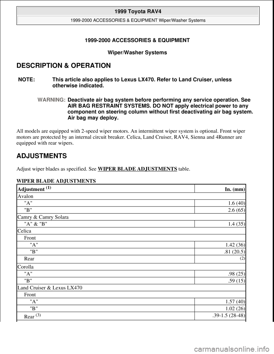 TOYOTA RAV4 1996 Service Repair Manual 1999-2000 ACCESSORIES & EQUIPMENT
Wiper/Washer Systems
DESCRIPTION & OPERATION
All models are equipped with 2-speed wiper motors. An intermittent wiper system is optional. Front wiper
motors are pr TOYOTA RAV4 1996 Service Repair Manual 1999-2000 ACCESSORIES & EQUIPMENT
Wiper/Washer Systems
DESCRIPTION & OPERATION
All models are equipped with 2-speed wiper motors. An intermittent wiper system is optional. Front wiper
motors are pr