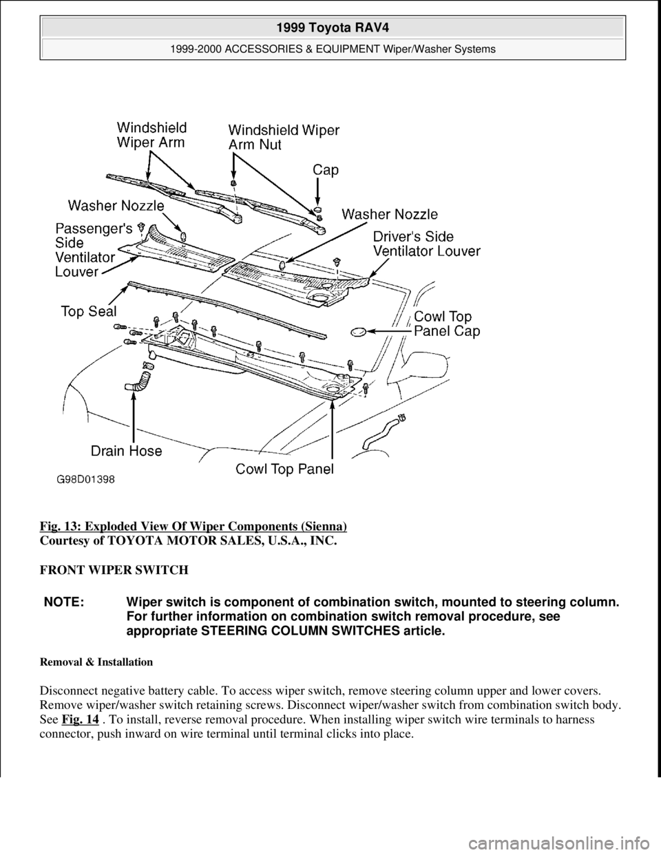 TOYOTA RAV4 1996 Service Repair Manual Fig. 13: Exploded View Of Wiper Components (Sienna)
Courtesy of TOYOTA MOTOR SALES, U.S.A., INC.
FRONT WIPER SWITCH
Removal & Installation
Disconnect negative battery cable. To access wiper switch TOYOTA RAV4 1996 Service Repair Manual Fig. 13: Exploded View Of Wiper Components (Sienna)
Courtesy of TOYOTA MOTOR SALES, U.S.A., INC.
FRONT WIPER SWITCH
Removal & Installation
Disconnect negative battery cable. To access wiper switch