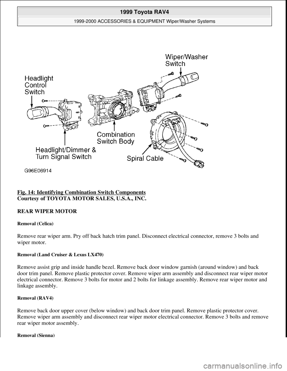 TOYOTA RAV4 1996 Service Repair Manual Fig. 14: Identifying Combination Switch Components
Courtesy of TOYOTA MOTOR SALES, U.S.A., INC.
REAR WIPER MOTOR
Removal (Celica)
Remove rear wiper arm. Pry off back hatch trim panel. Disconnect e TOYOTA RAV4 1996 Service Repair Manual Fig. 14: Identifying Combination Switch Components
Courtesy of TOYOTA MOTOR SALES, U.S.A., INC.
REAR WIPER MOTOR
Removal (Celica)
Remove rear wiper arm. Pry off back hatch trim panel. Disconnect e