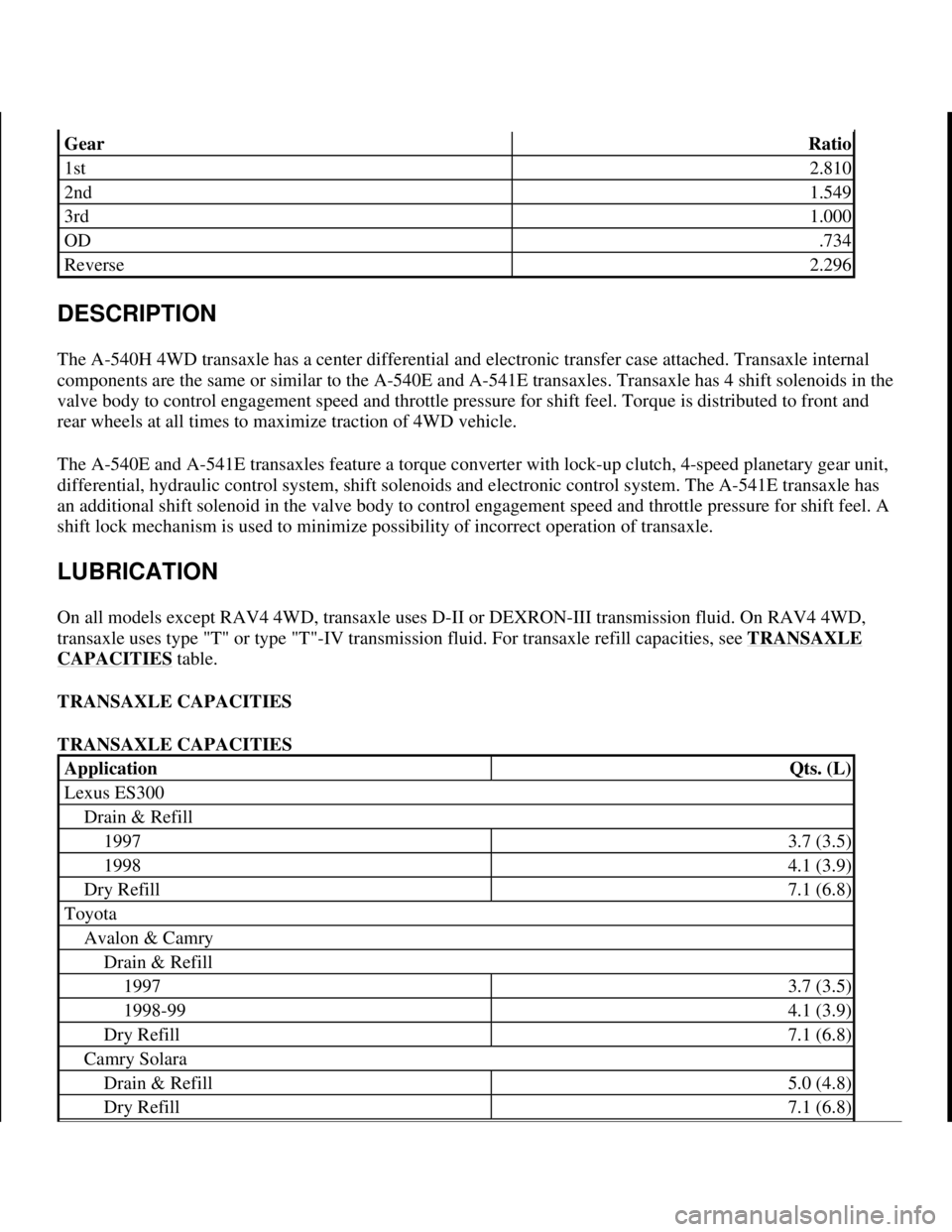 TOYOTA RAV4 1996 Service Repair Manual DESCRIPTION
The A-540H 4WD transaxle has a center differential and electronic transfer case attached. Transaxle internal
components are the same or similar to the A-540E and A-541E transaxles. Trans TOYOTA RAV4 1996 Service Repair Manual DESCRIPTION
The A-540H 4WD transaxle has a center differential and electronic transfer case attached. Transaxle internal
components are the same or similar to the A-540E and A-541E transaxles. Trans