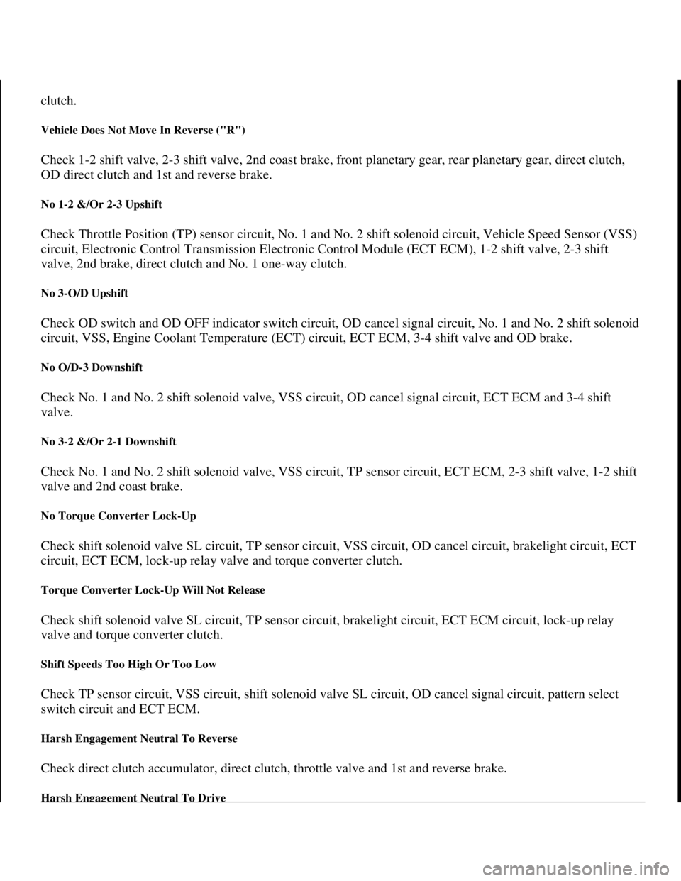 TOYOTA RAV4 1996 Service Repair Manual clutch.
Vehicle Does Not Move In Reverse ("R")
Check 1-2 shift valve, 2-3 shift valve, 2nd coast brake, front planetary gear, rear planetary gear, direct clutch,
OD direct clutch and 1st and revers TOYOTA RAV4 1996 Service Repair Manual clutch.
Vehicle Does Not Move In Reverse ("R")
Check 1-2 shift valve, 2-3 shift valve, 2nd coast brake, front planetary gear, rear planetary gear, direct clutch,
OD direct clutch and 1st and revers