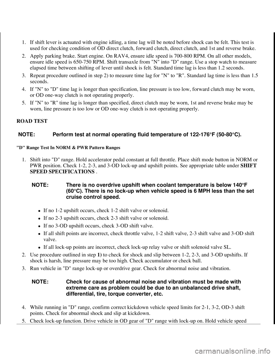 TOYOTA RAV4 1996 Service Repair Manual 1. If shift lever is actuated with engine idling, a time lag will be noted before shock can be felt. This test is
used for checking condition of OD direct clutch, forward clutch, direct clutch, and 1 TOYOTA RAV4 1996 Service Repair Manual 1. If shift lever is actuated with engine idling, a time lag will be noted before shock can be felt. This test is
used for checking condition of OD direct clutch, forward clutch, direct clutch, and 1