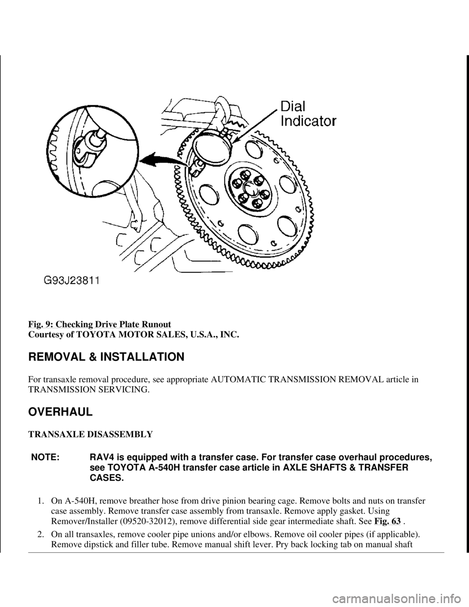 TOYOTA RAV4 1996 Service Repair Manual Fig. 9: Checking Drive Plate Runout
Courtesy of TOYOTA MOTOR SALES, U.S.A., INC.
REMOVAL & INSTALLATION
For transaxle removal procedure, see appropriate AUTOMATIC TRANSMISSION REMOVAL article in
T TOYOTA RAV4 1996 Service Repair Manual Fig. 9: Checking Drive Plate Runout
Courtesy of TOYOTA MOTOR SALES, U.S.A., INC.
REMOVAL & INSTALLATION
For transaxle removal procedure, see appropriate AUTOMATIC TRANSMISSION REMOVAL article in
T