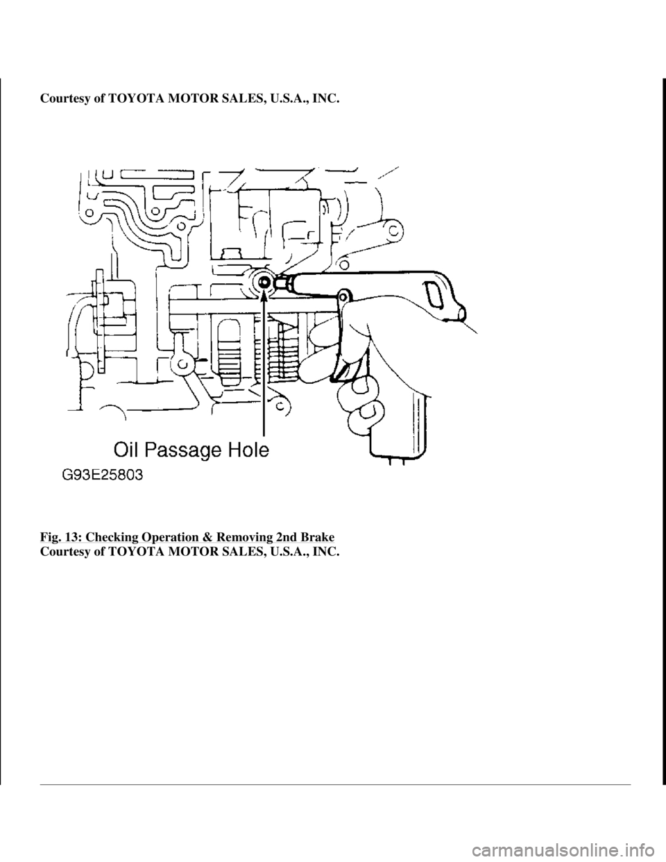 TOYOTA RAV4 1996 Service Repair Manual Courtesy of TOYOTA MOTOR SALES, U.S.A., INC.
Fig. 13: Checking Operation & Removing 2nd Brake
Courtesy of TOYOTA MOTOR SALES, U.S.A., INC.
1998 Toyota Avalon XLS
1997-99 AUTOMATIC TRANSMISSIONS T TOYOTA RAV4 1996 Service Repair Manual Courtesy of TOYOTA MOTOR SALES, U.S.A., INC.
Fig. 13: Checking Operation & Removing 2nd Brake
Courtesy of TOYOTA MOTOR SALES, U.S.A., INC.
1998 Toyota Avalon XLS
1997-99 AUTOMATIC TRANSMISSIONS T