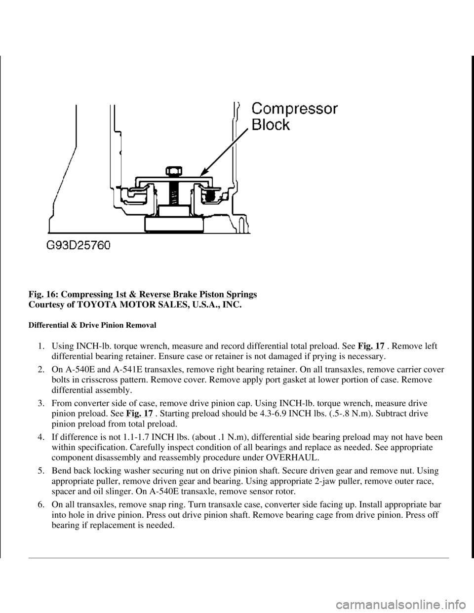 TOYOTA RAV4 1996 Service Repair Manual Fig. 16: Compressing 1st & Reverse Brake Piston Springs
Courtesy of TOYOTA MOTOR SALES, U.S.A., INC.
Differential & Drive Pinion Removal
1. Using INCH-lb. torque wrench, measure and record differen TOYOTA RAV4 1996 Service Repair Manual Fig. 16: Compressing 1st & Reverse Brake Piston Springs
Courtesy of TOYOTA MOTOR SALES, U.S.A., INC.
Differential & Drive Pinion Removal
1. Using INCH-lb. torque wrench, measure and record differen