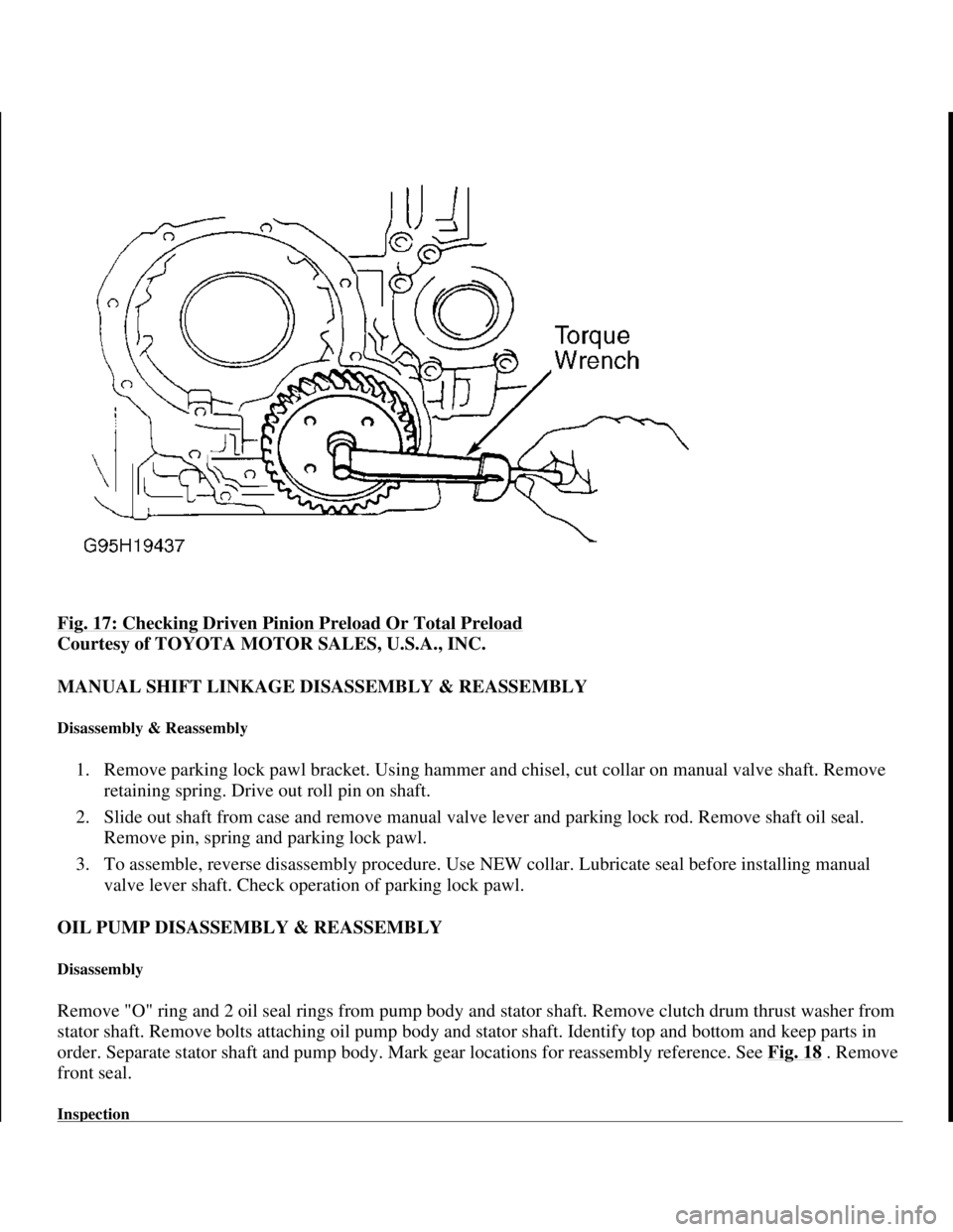 TOYOTA RAV4 1996 Service Repair Manual Fig. 17: Checking Driven Pinion Preload Or Total Preload
Courtesy of TOYOTA MOTOR SALES, U.S.A., INC.
MANUAL SHIFT LINKAGE DISASSEMBLY & REASSEMBLY
Disassembly & Reassembly
1. Remove parking lock TOYOTA RAV4 1996 Service Repair Manual Fig. 17: Checking Driven Pinion Preload Or Total Preload
Courtesy of TOYOTA MOTOR SALES, U.S.A., INC.
MANUAL SHIFT LINKAGE DISASSEMBLY & REASSEMBLY
Disassembly & Reassembly
1. Remove parking lock