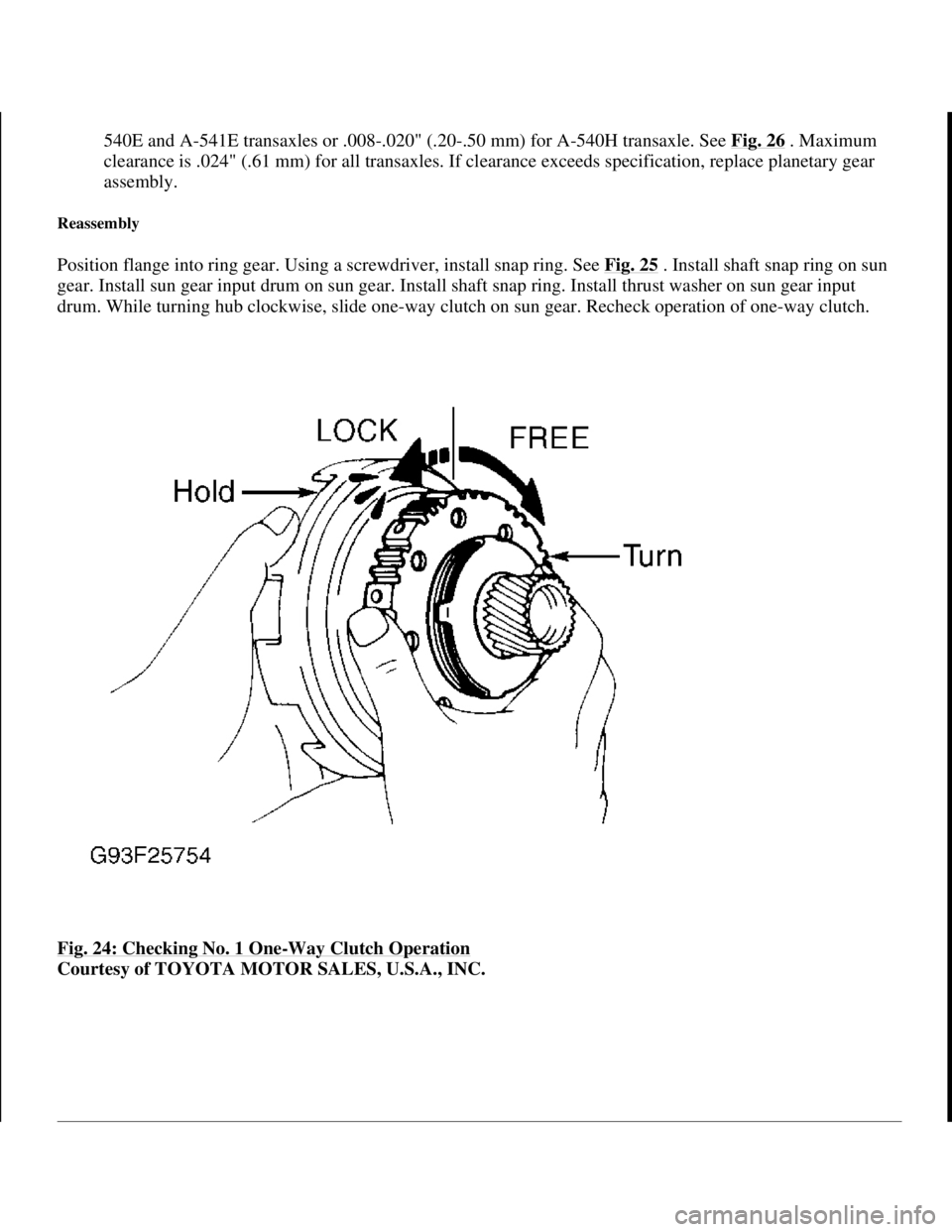 TOYOTA RAV4 1996 Service Repair Manual 540E and A-541E transaxles or .008-.020" (.20-.50 mm) for A-540H transaxle. See Fig. 26. Maximum
clearance is .024" (.61 mm) for all transaxles. If clearance exceeds specification, replace planetary TOYOTA RAV4 1996 Service Repair Manual 540E and A-541E transaxles or .008-.020" (.20-.50 mm) for A-540H transaxle. See Fig. 26. Maximum
clearance is .024" (.61 mm) for all transaxles. If clearance exceeds specification, replace planetary