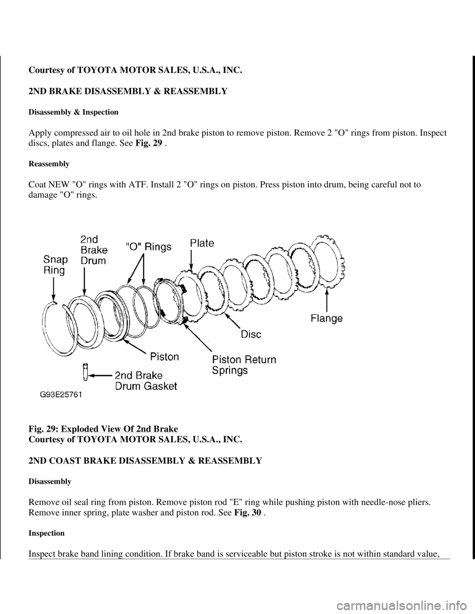 TOYOTA RAV4 1996 Service Repair Manual Courtesy of TOYOTA MOTOR SALES, U.S.A., INC.
2ND BRAKE DISASSEMBLY & REASSEMBLY
Disassembly & Inspection
Apply compressed air to oil hole in 2nd brake piston to remove piston. Remove 2 "O" rings fro TOYOTA RAV4 1996 Service Repair Manual Courtesy of TOYOTA MOTOR SALES, U.S.A., INC.
2ND BRAKE DISASSEMBLY & REASSEMBLY
Disassembly & Inspection
Apply compressed air to oil hole in 2nd brake piston to remove piston. Remove 2 "O" rings fro