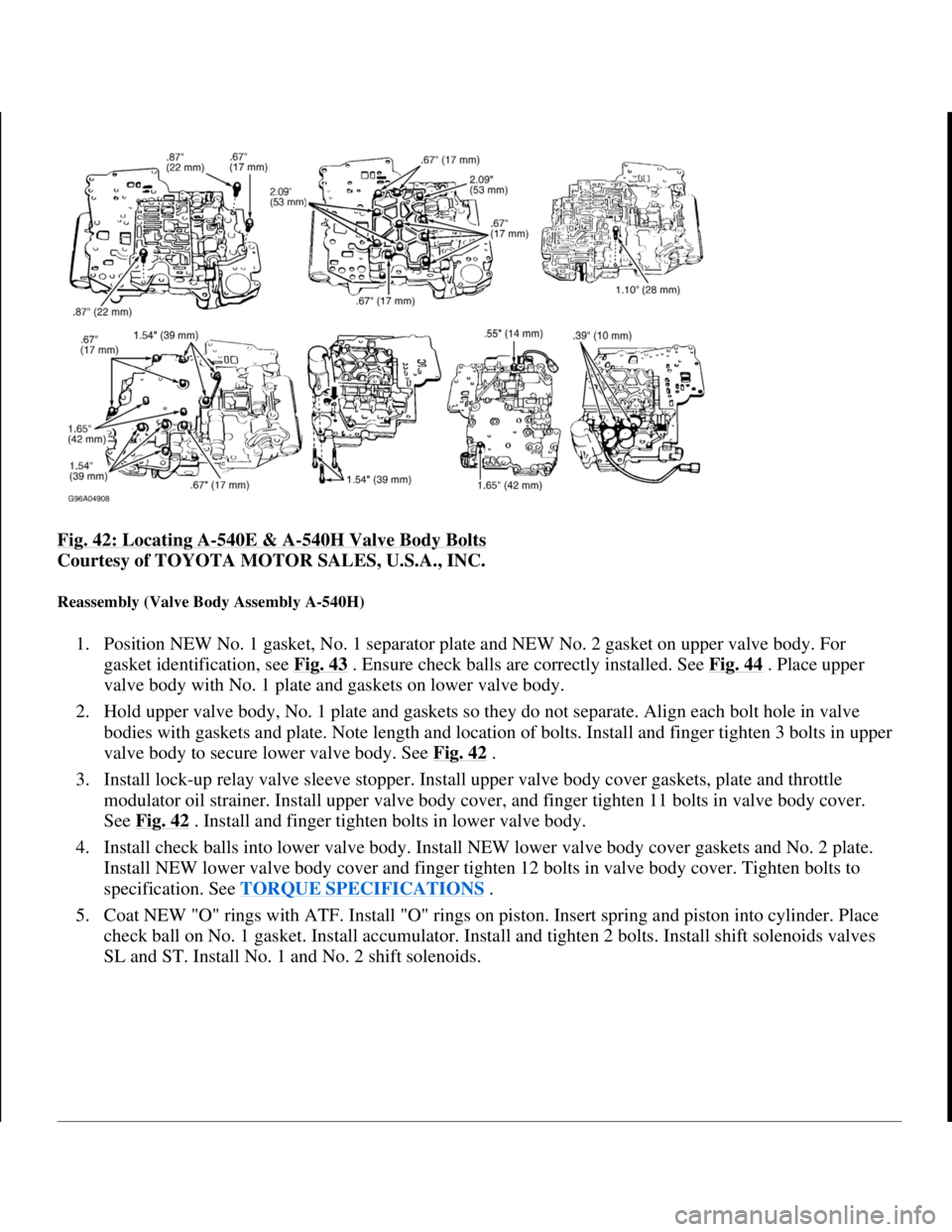 TOYOTA RAV4 1996 Service Repair Manual Fig. 42: Locating A-540E & A-540H Valve Body Bolts
Courtesy of TOYOTA MOTOR SALES, U.S.A., INC.
Reassembly (Valve Body Assembly A-540H)
1. Position NEW No. 1 gasket, No. 1 separator plate and NEW N TOYOTA RAV4 1996 Service Repair Manual Fig. 42: Locating A-540E & A-540H Valve Body Bolts
Courtesy of TOYOTA MOTOR SALES, U.S.A., INC.
Reassembly (Valve Body Assembly A-540H)
1. Position NEW No. 1 gasket, No. 1 separator plate and NEW N