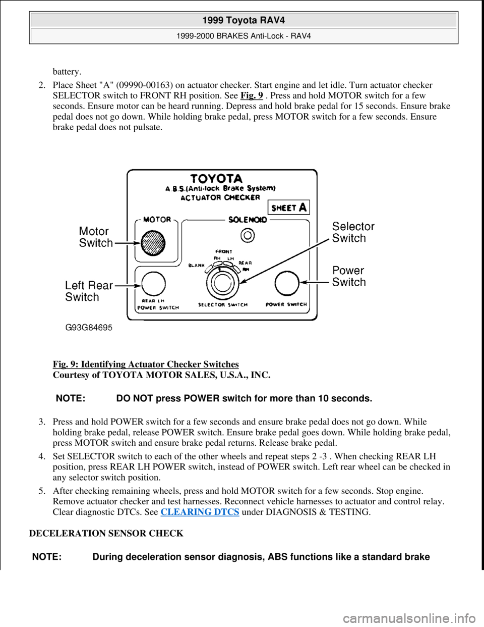 TOYOTA RAV4 1996  Service Repair Manual battery.  
2. Place Sheet "A" (09990-00163) on actuator checker. Start engine and let idle. Turn actuator checker 
SELECTOR switch to FRONT RH position. See Fig. 9
 . Press and hold MOTOR switch for a