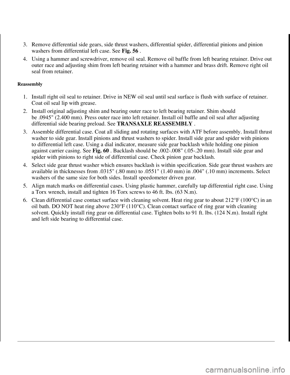 TOYOTA RAV4 1996 Service Repair Manual 3. Remove differential side gears, side thrust washers, differential spider, differential pinions and pinion
washers from differential left case. See Fig. 56
.
4. Using a hammer and screwdriver, r TOYOTA RAV4 1996 Service Repair Manual 3. Remove differential side gears, side thrust washers, differential spider, differential pinions and pinion
washers from differential left case. See Fig. 56
.
4. Using a hammer and screwdriver, r