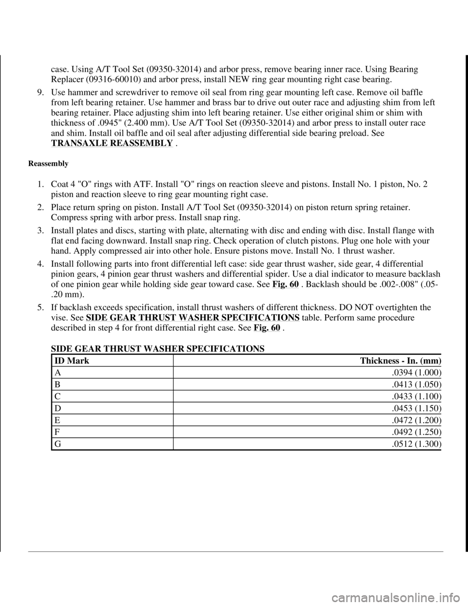 TOYOTA RAV4 1996  Service Repair Manual case. Using A/T Tool Set (09350-32014) and arbor press, remove bearing inner race. Using Bearing 
Replacer (09316-60010) and arbor press, install NEW ring gear mounting right case bearing.  
9. Use ha