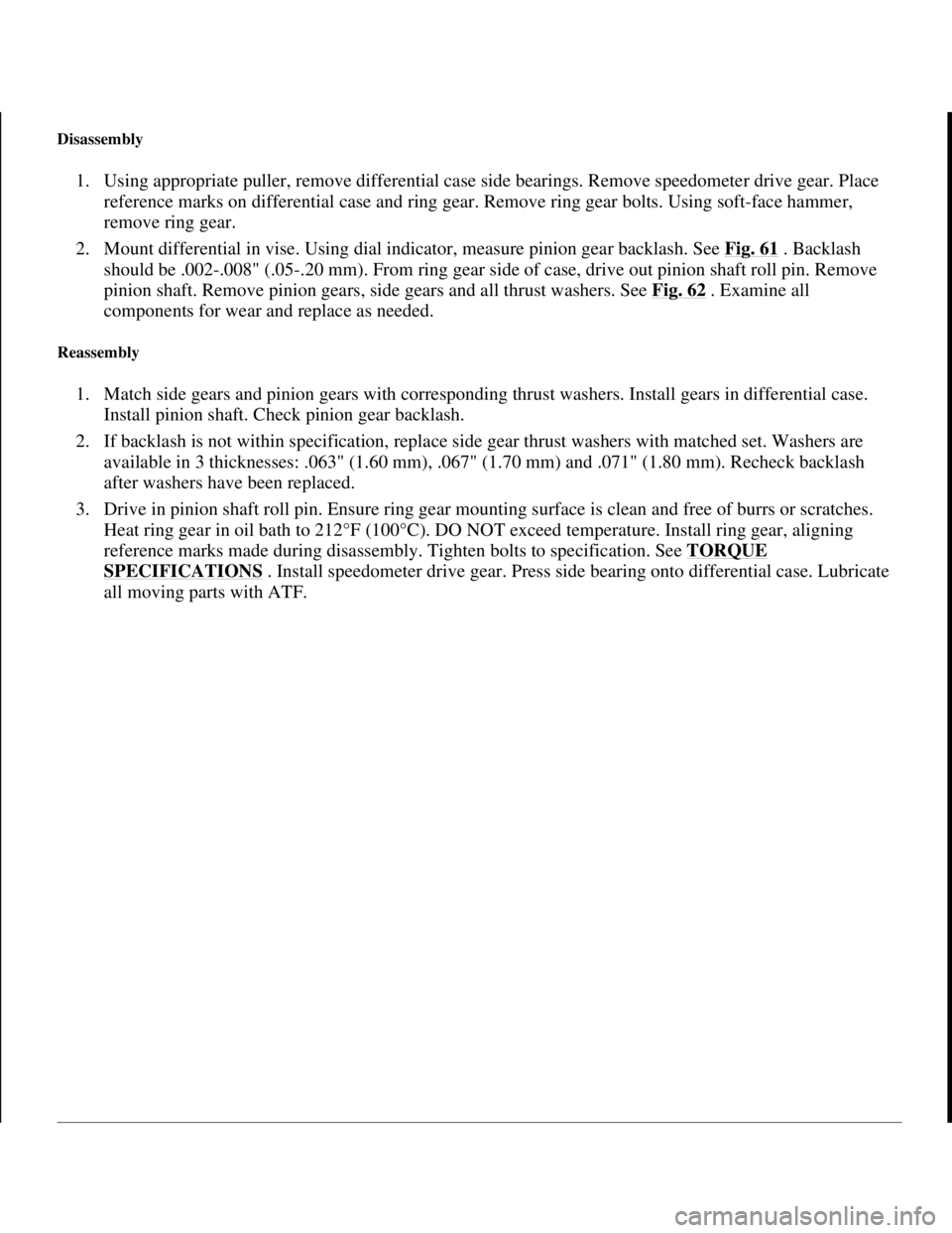 TOYOTA RAV4 1996 Service Repair Manual Disassembly
1. Using appropriate puller, remove differential case side bearings. Remove speedometer drive gear. Place
reference marks on differential case and ring gear. Remove ring gear bolts. Usin TOYOTA RAV4 1996 Service Repair Manual Disassembly
1. Using appropriate puller, remove differential case side bearings. Remove speedometer drive gear. Place
reference marks on differential case and ring gear. Remove ring gear bolts. Usin