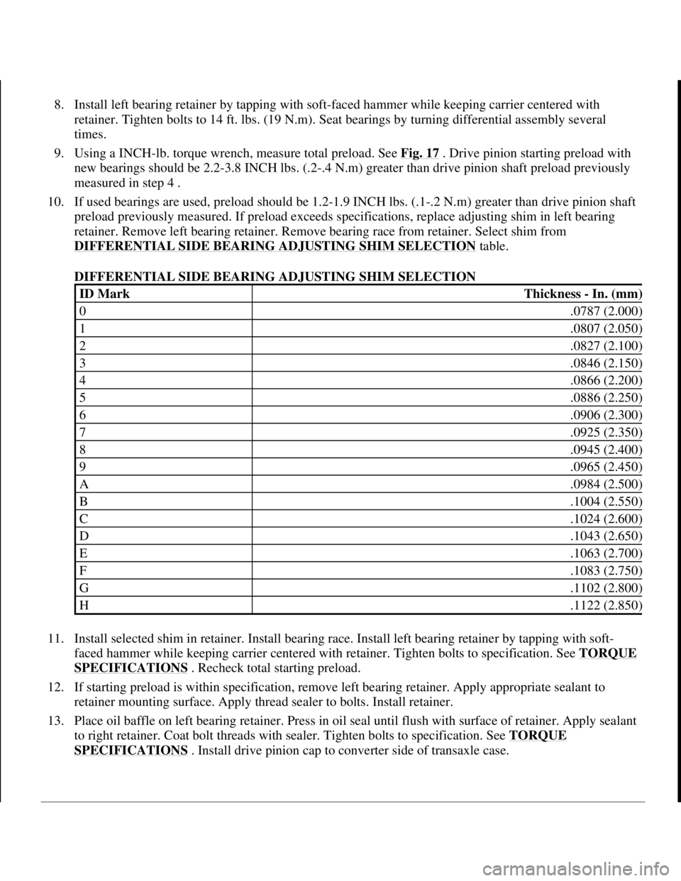 TOYOTA RAV4 1996 Service Repair Manual 8. Install left bearing retainer by tapping with soft-faced hammer while keeping carrier centered with
retainer. Tighten bolts to 14 ft. lbs. (19 N.m). Seat bearings by turning differential assembly TOYOTA RAV4 1996 Service Repair Manual 8. Install left bearing retainer by tapping with soft-faced hammer while keeping carrier centered with
retainer. Tighten bolts to 14 ft. lbs. (19 N.m). Seat bearings by turning differential assembly