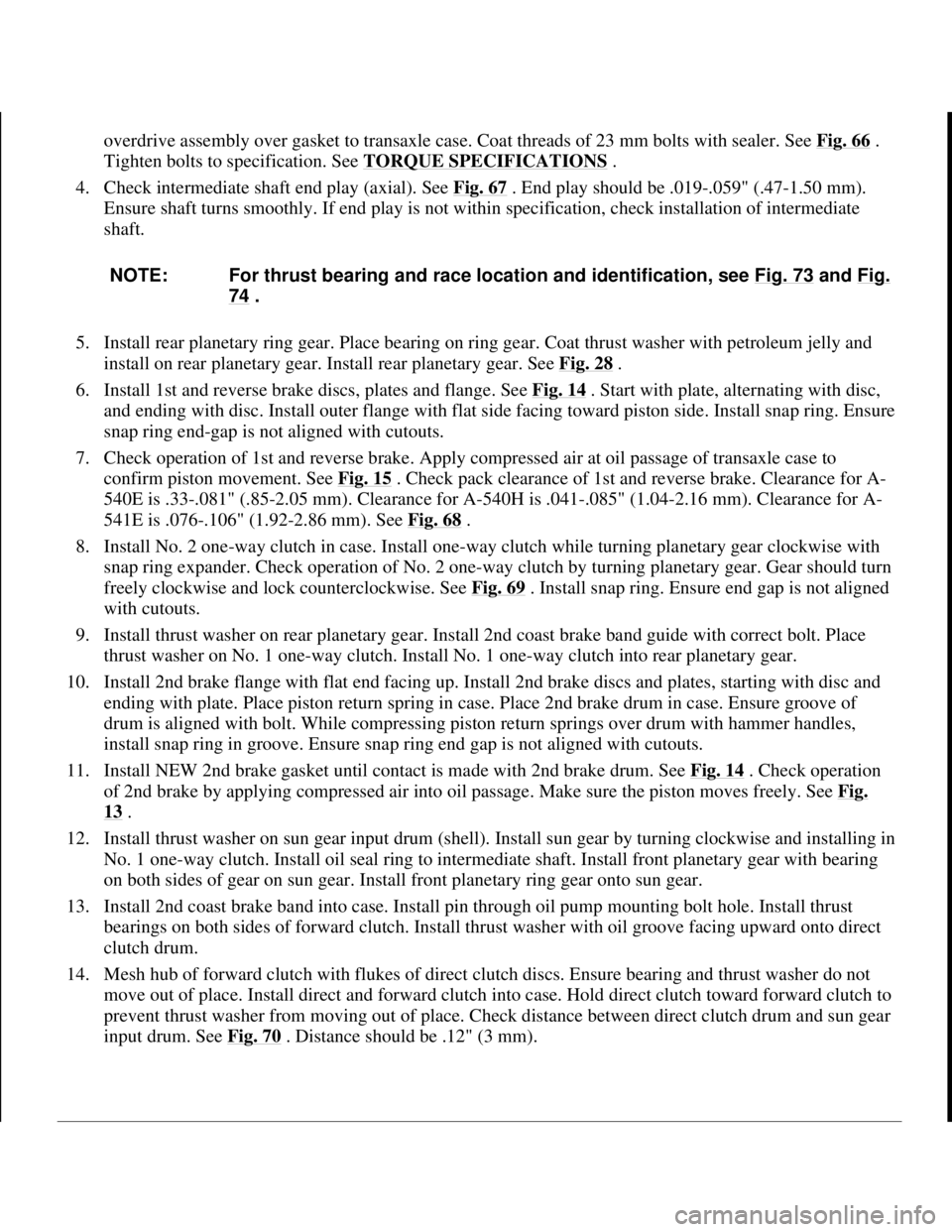 TOYOTA RAV4 1996 Service Repair Manual overdrive assembly over gasket to transaxle case. Coat threads of 23 mm bolts with sealer. See Fig. 66.
Tighten bolts to specification. See TORQUE SPECIFICATIONS
.
4. Check intermediate shaft end TOYOTA RAV4 1996 Service Repair Manual overdrive assembly over gasket to transaxle case. Coat threads of 23 mm bolts with sealer. See Fig. 66.
Tighten bolts to specification. See TORQUE SPECIFICATIONS
.
4. Check intermediate shaft end