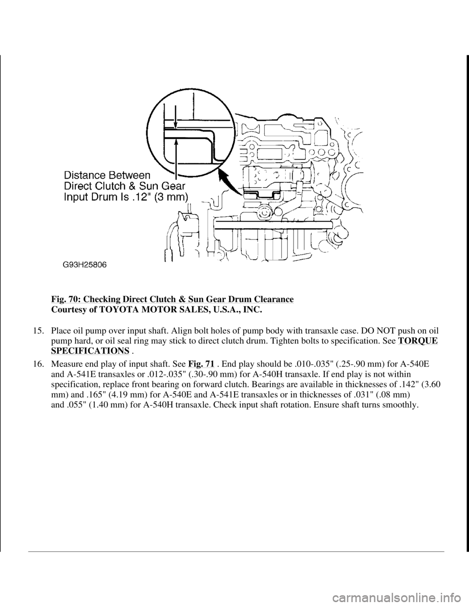 TOYOTA RAV4 1996 Service Repair Manual Fig. 70: Checking Direct Clutch & Sun Gear Drum Clearance
Courtesy of TOYOTA MOTOR SALES, U.S.A., INC.
15. Place oil pump over input shaft. Align bolt holes of pump body with transaxle case. DO NOT TOYOTA RAV4 1996 Service Repair Manual Fig. 70: Checking Direct Clutch & Sun Gear Drum Clearance
Courtesy of TOYOTA MOTOR SALES, U.S.A., INC.
15. Place oil pump over input shaft. Align bolt holes of pump body with transaxle case. DO NOT