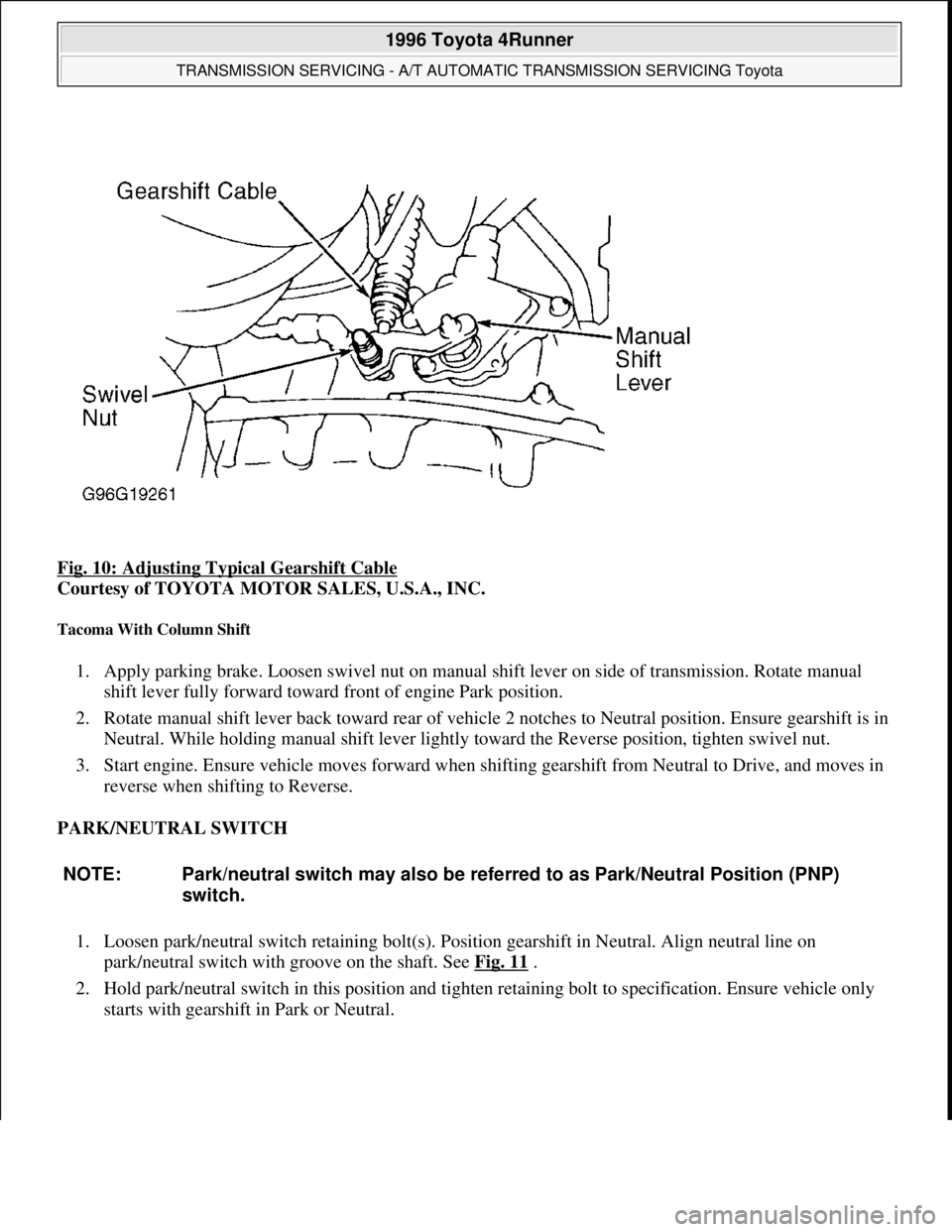 TOYOTA RAV4 1996 Service Repair Manual Fig. 10: Adjusting Typical Gearshift Cable
Courtesy of TOYOTA MOTOR SALES, U.S.A., INC.
Tacoma With Column Shift
1. Apply parking brake. Loosen swivel nut on manual shift lever on side of transmiss TOYOTA RAV4 1996 Service Repair Manual Fig. 10: Adjusting Typical Gearshift Cable
Courtesy of TOYOTA MOTOR SALES, U.S.A., INC.
Tacoma With Column Shift
1. Apply parking brake. Loosen swivel nut on manual shift lever on side of transmiss