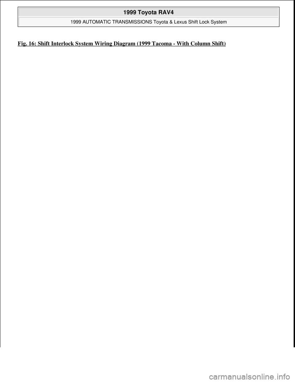 TOYOTA RAV4 1996  Service Repair Manual Fig. 16: Shift Interlock System Wiring Diagram (1999 Tacoma -With Column Shift) 
 
1999 Toyota RAV4 
1999 AUTOMATIC TRANSMISSIONS Toyota & Lexus Shift Lock System  
Microsoft  
Sunday, November 22, 20