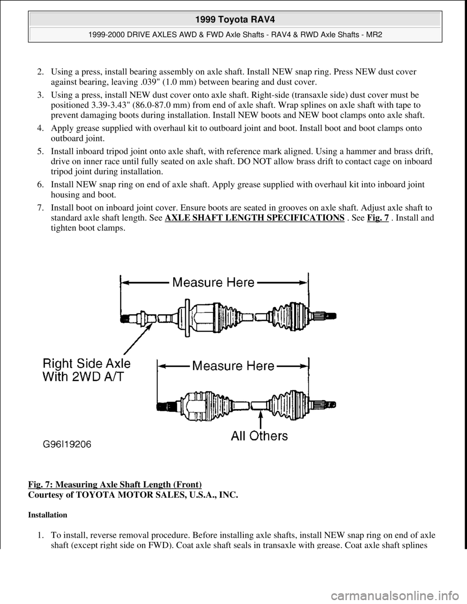 TOYOTA RAV4 1996 Service Repair Manual 2. Using a press, install bearing assembly on axle shaft. Install NEW snap ring. Press NEW dust cover
against bearing, leaving .039" (1.0 mm) between bearing and dust cover.
3. Using a press, insta TOYOTA RAV4 1996 Service Repair Manual 2. Using a press, install bearing assembly on axle shaft. Install NEW snap ring. Press NEW dust cover
against bearing, leaving .039" (1.0 mm) between bearing and dust cover.
3. Using a press, insta