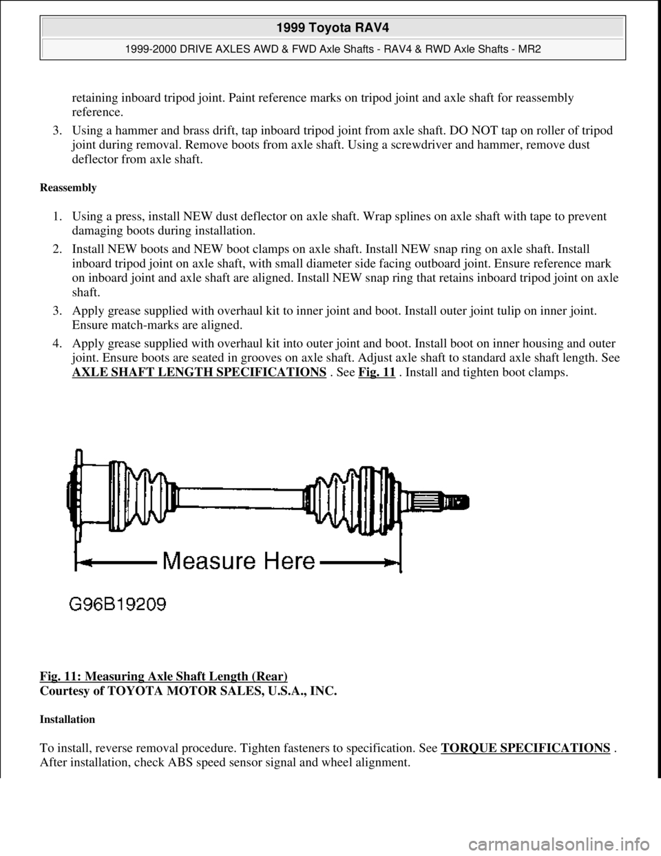 TOYOTA RAV4 1996 Service Repair Manual retaining inboard tripod joint. Paint reference marks on tripod joint and axle shaft for reassembly
reference.
3. Using a hammer and brass drift, tap inboard tripod joint from axle shaft. DO NOT ta TOYOTA RAV4 1996 Service Repair Manual retaining inboard tripod joint. Paint reference marks on tripod joint and axle shaft for reassembly
reference.
3. Using a hammer and brass drift, tap inboard tripod joint from axle shaft. DO NOT ta
