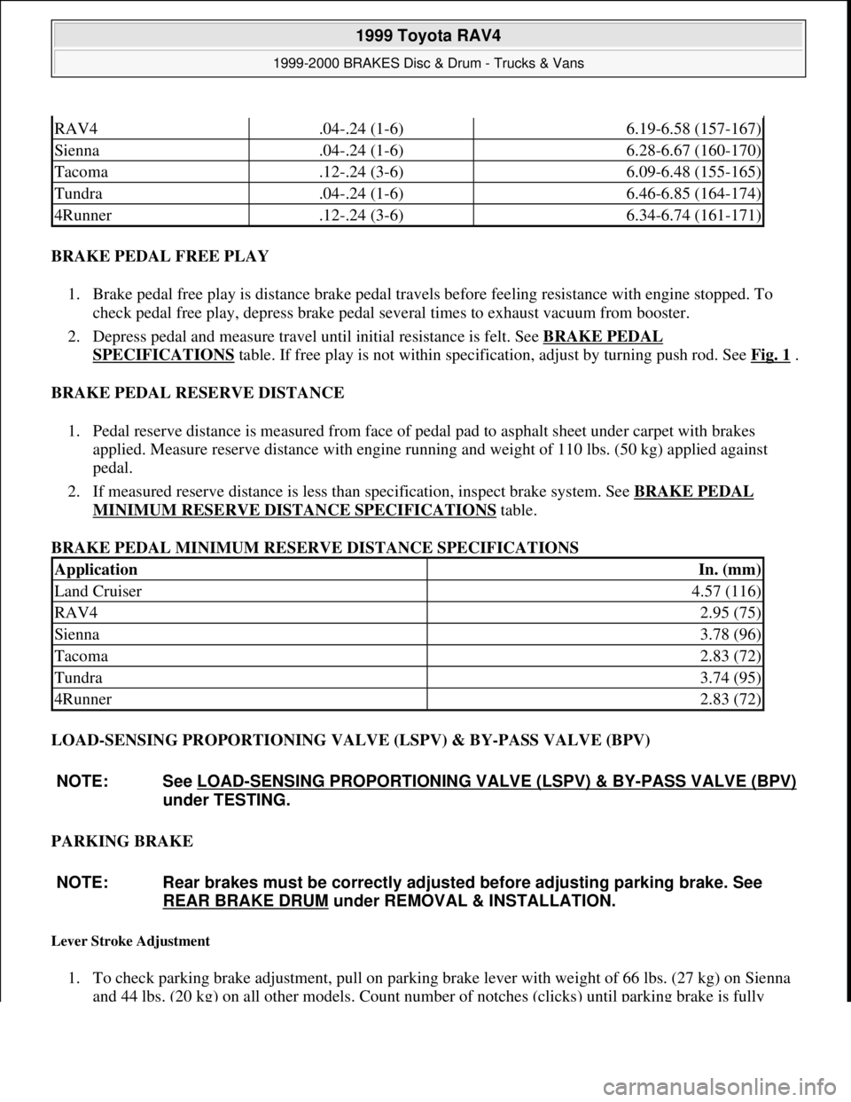 TOYOTA RAV4 1996 Service Repair Manual BRAKE PEDAL FREE PLAY
1. Brake pedal free play is distance brake pedal travels before feeling resistance with engine stopped. To
check pedal free play, depress brake pedal several times to exhaust v TOYOTA RAV4 1996 Service Repair Manual BRAKE PEDAL FREE PLAY
1. Brake pedal free play is distance brake pedal travels before feeling resistance with engine stopped. To
check pedal free play, depress brake pedal several times to exhaust v