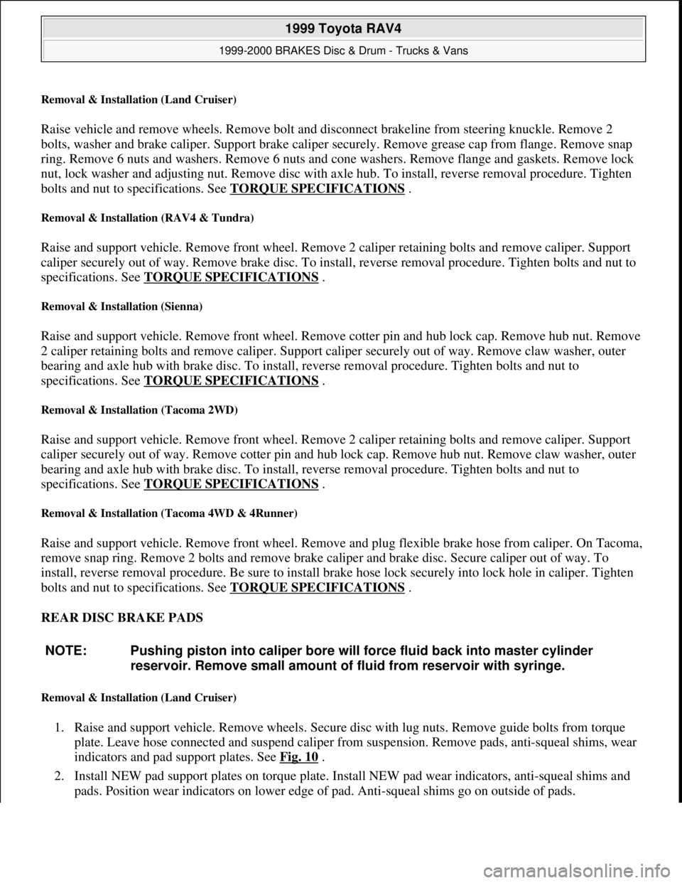 TOYOTA RAV4 1996 Service Repair Manual Removal & Installation (Land Cruiser)
Raise vehicle and remove wheels. Remove bolt and disconnect brakeline from steering knuckle. Remove 2
bolts, washer and brake caliper. Support brake caliper sec TOYOTA RAV4 1996 Service Repair Manual Removal & Installation (Land Cruiser)
Raise vehicle and remove wheels. Remove bolt and disconnect brakeline from steering knuckle. Remove 2
bolts, washer and brake caliper. Support brake caliper sec