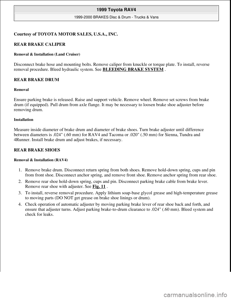 TOYOTA RAV4 1996 Service Repair Manual Courtesy of TOYOTA MOTOR SALES, U.S.A., INC.
REAR BRAKE CALIPER
Removal & Installation (Land Cruiser)
Disconnect brake hose and mounting bolts. Remove caliper from knuckle or torque plate. To instal TOYOTA RAV4 1996 Service Repair Manual Courtesy of TOYOTA MOTOR SALES, U.S.A., INC.
REAR BRAKE CALIPER
Removal & Installation (Land Cruiser)
Disconnect brake hose and mounting bolts. Remove caliper from knuckle or torque plate. To instal