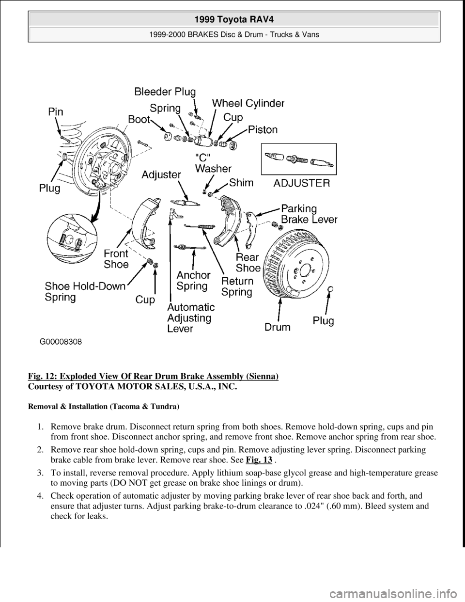 TOYOTA RAV4 1996 Service Repair Manual Fig. 12: Exploded View Of Rear Drum Brake Assembly (Sienna)
Courtesy of TOYOTA MOTOR SALES, U.S.A., INC.
Removal & Installation (Tacoma & Tundra)
1. Remove brake drum. Disconnect return spring from TOYOTA RAV4 1996 Service Repair Manual Fig. 12: Exploded View Of Rear Drum Brake Assembly (Sienna)
Courtesy of TOYOTA MOTOR SALES, U.S.A., INC.
Removal & Installation (Tacoma & Tundra)
1. Remove brake drum. Disconnect return spring from