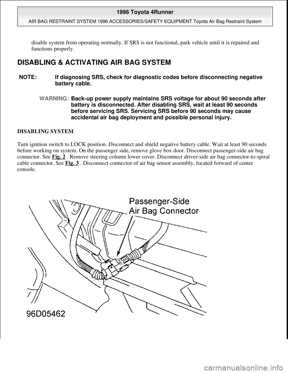 TOYOTA RAV4 1996 Service Owners Guide disable system from operating normally. If SRS is not functional, park vehicle until it is repaired and
functions properly.
DISABLING & ACTIVATING AIR BAG SYSTEM
DISABLING SYSTEM
Turn ignition sw TOYOTA RAV4 1996 Service Owners Guide disable system from operating normally. If SRS is not functional, park vehicle until it is repaired and
functions properly.
DISABLING & ACTIVATING AIR BAG SYSTEM
DISABLING SYSTEM
Turn ignition sw