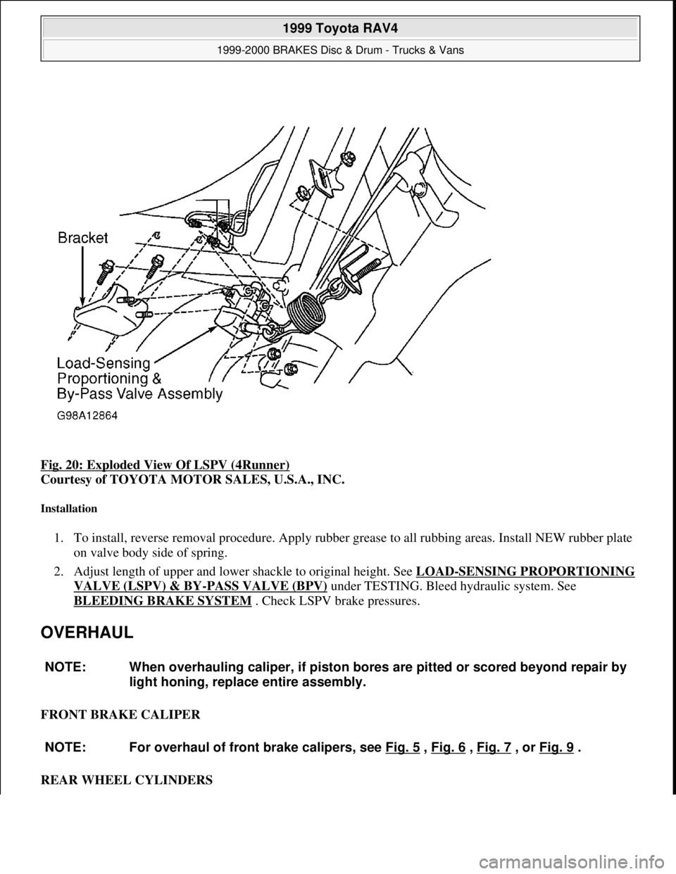 TOYOTA RAV4 1996  Service Repair Manual Fig. 20: Exploded View Of LSPV (4Runner) 
Courtesy of TOYOTA MOTOR SALES, U.S.A., INC. 
Installation 
1. To install, reverse removal procedure. Apply rubber grease to all rubbing areas. Install NEW ru