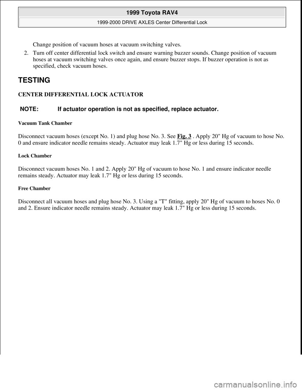 TOYOTA RAV4 1996 Service Repair Manual Change position of vacuum hoses at vacuum switching valves.
2. Turn off center differential lock switch and ensure warning buzzer sounds. Change position of vacuum
hoses at vacuum switching valves o TOYOTA RAV4 1996 Service Repair Manual Change position of vacuum hoses at vacuum switching valves.
2. Turn off center differential lock switch and ensure warning buzzer sounds. Change position of vacuum
hoses at vacuum switching valves o