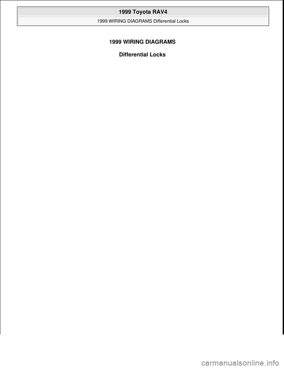 TOYOTA RAV4 1996  Service Repair Manual 1999 WIRING DIAGRAMS
Differential Locks
 
1999 Toyota RAV4 
1999 WIRING DIAGRAMS Differential Locks  
 
1999 Toyota RAV4 
1999 WIRING DIAGRAMS Differential Locks  
Microsoft  
Sunday, November 22, 200