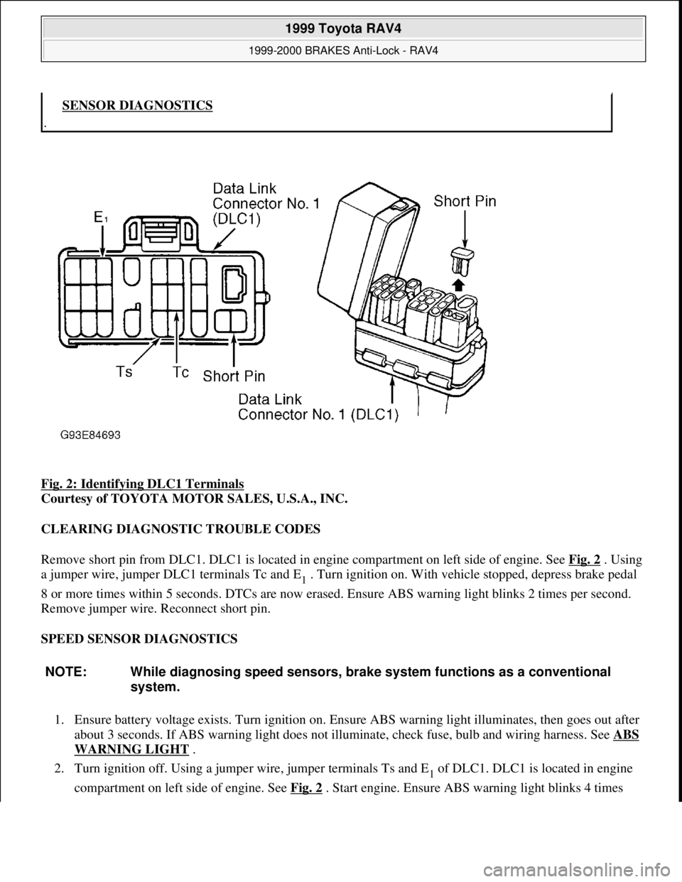TOYOTA RAV4 1996 Service Repair Manual Fig. 2: Identifying DLC1 Terminals
Courtesy of TOYOTA MOTOR SALES, U.S.A., INC.
CLEARING DIAGNOSTIC TROUBLE CODES
Remove short pin from DLC1. DLC1 is located in engine compartment on left side of e TOYOTA RAV4 1996 Service Repair Manual Fig. 2: Identifying DLC1 Terminals
Courtesy of TOYOTA MOTOR SALES, U.S.A., INC.
CLEARING DIAGNOSTIC TROUBLE CODES
Remove short pin from DLC1. DLC1 is located in engine compartment on left side of e