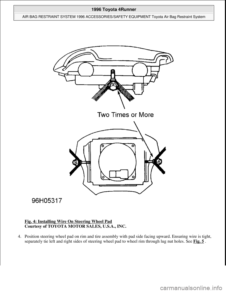 TOYOTA RAV4 1996  Service Repair Manual Fig. 4: Installing Wire On Steering Wheel Pad 
Courtesy of TOYOTA MOTOR SALES, U.S.A., INC. 
4. Position steering wheel pad on rim and tire assembly with pad side facing upward. Ensuring wire is tight