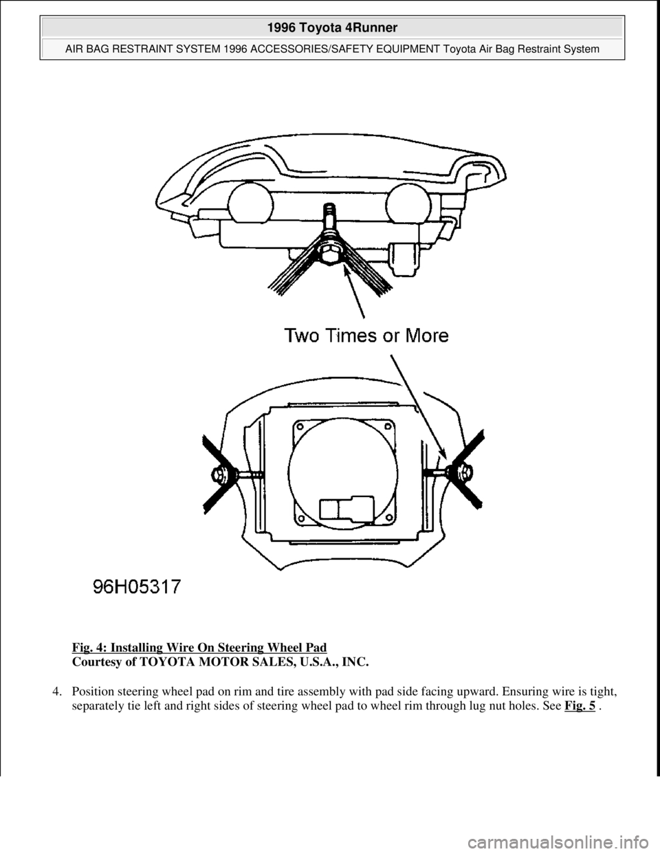 TOYOTA RAV4 1996  Service Service Manual Fig. 4: Installing Wire On Steering Wheel Pad 
Courtesy of TOYOTA MOTOR SALES, U.S.A., INC. 
4. Position steering wheel pad on rim and tire assembly with pad side facing upward. Ensuring wire is tight